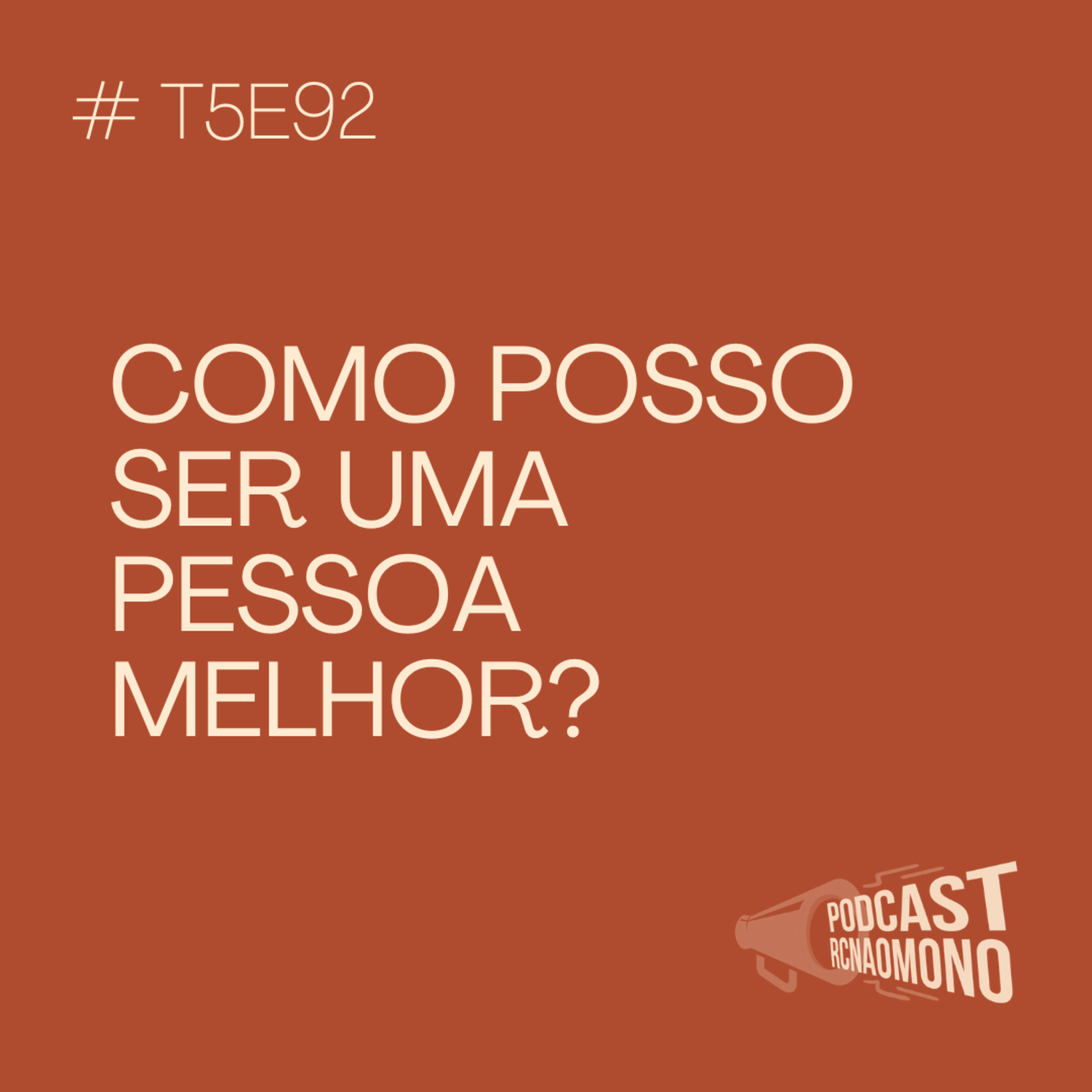 T05E92 - Como posso ser uma pessoa melhor?
