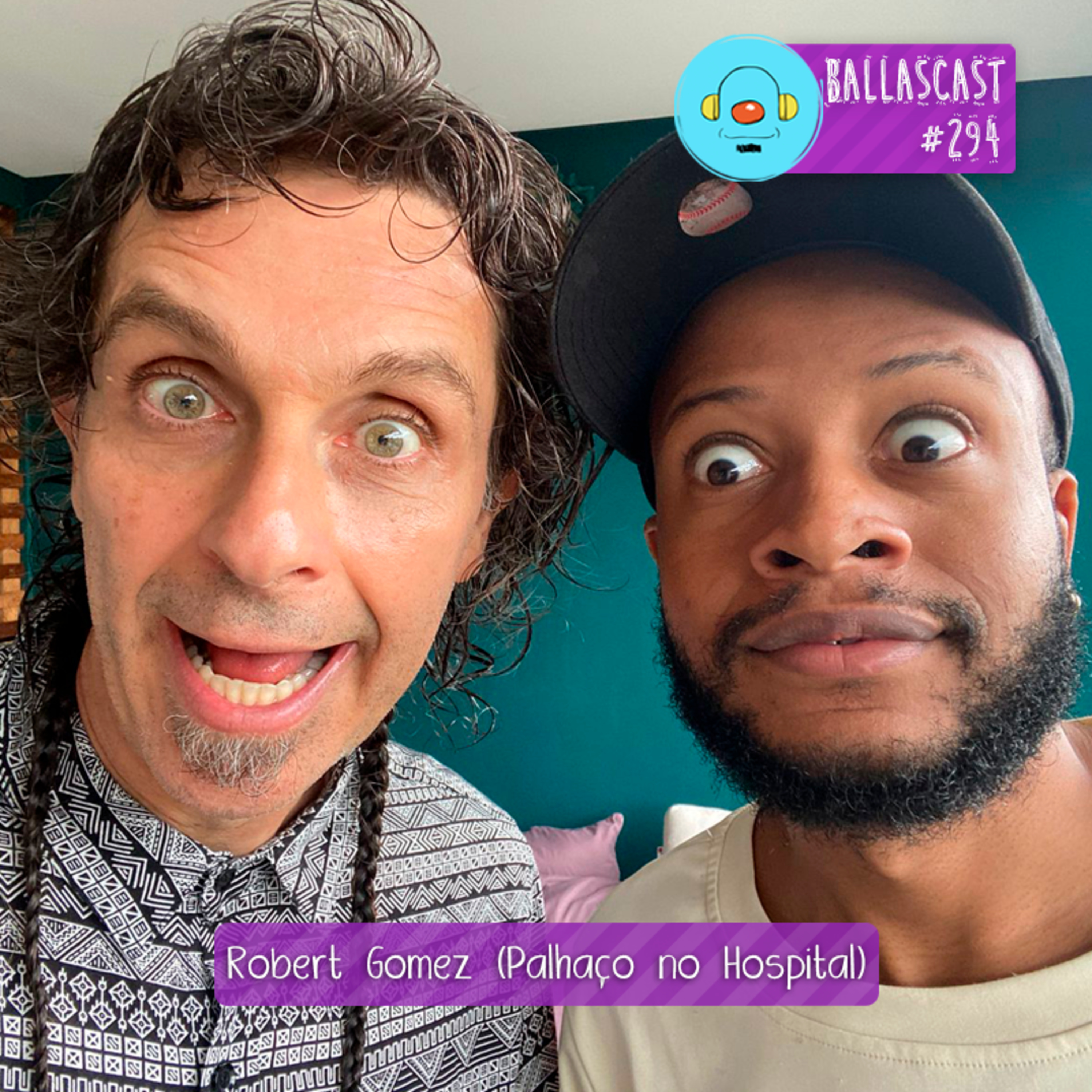 BallasCast - Episódio 294 - Robert Gomez | Palhaço no Hospital (Parte 1)