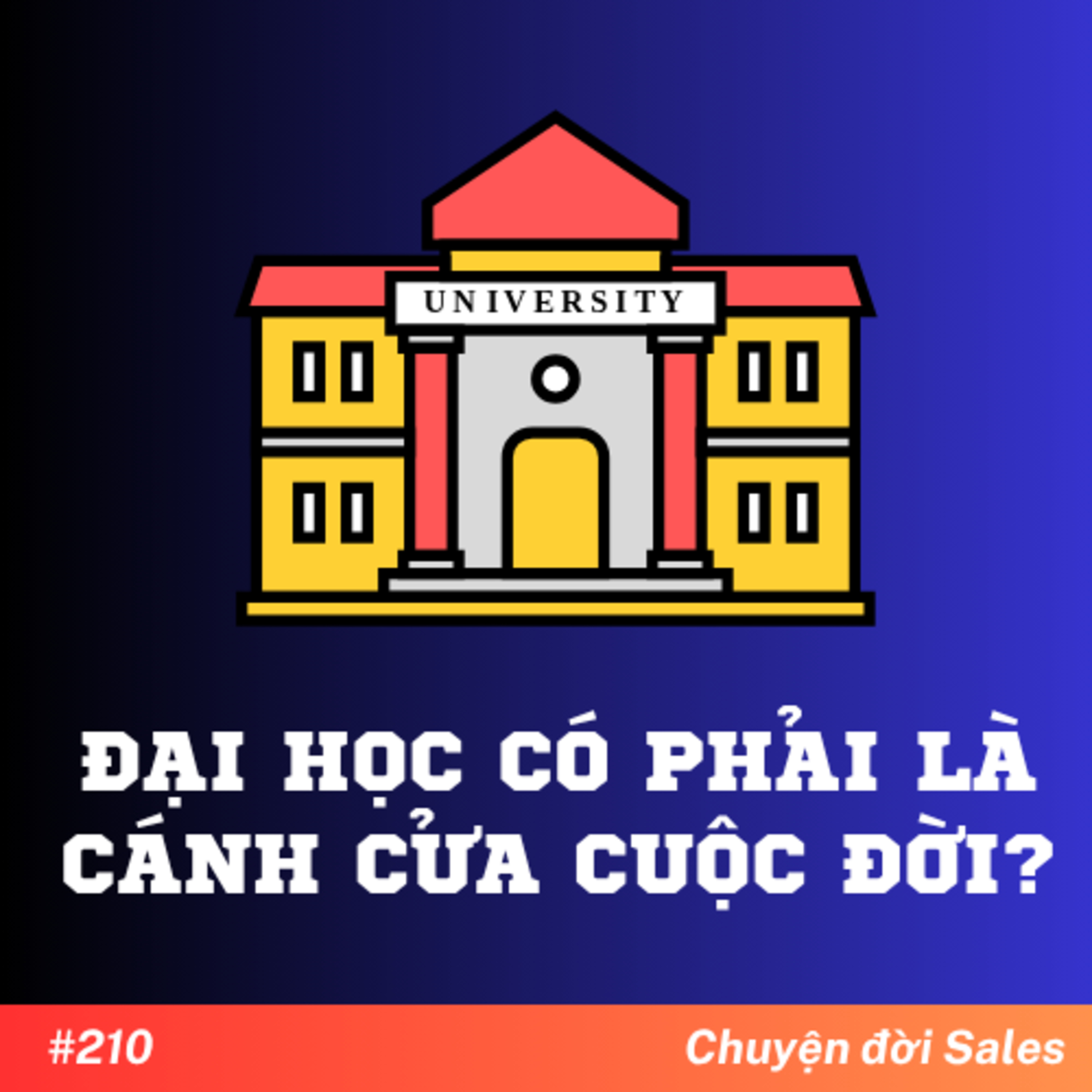 #210. Đại học có phải là cánh cửa cuộc đời? #210. Đại học có phải là cánh cửa cuộc đời?