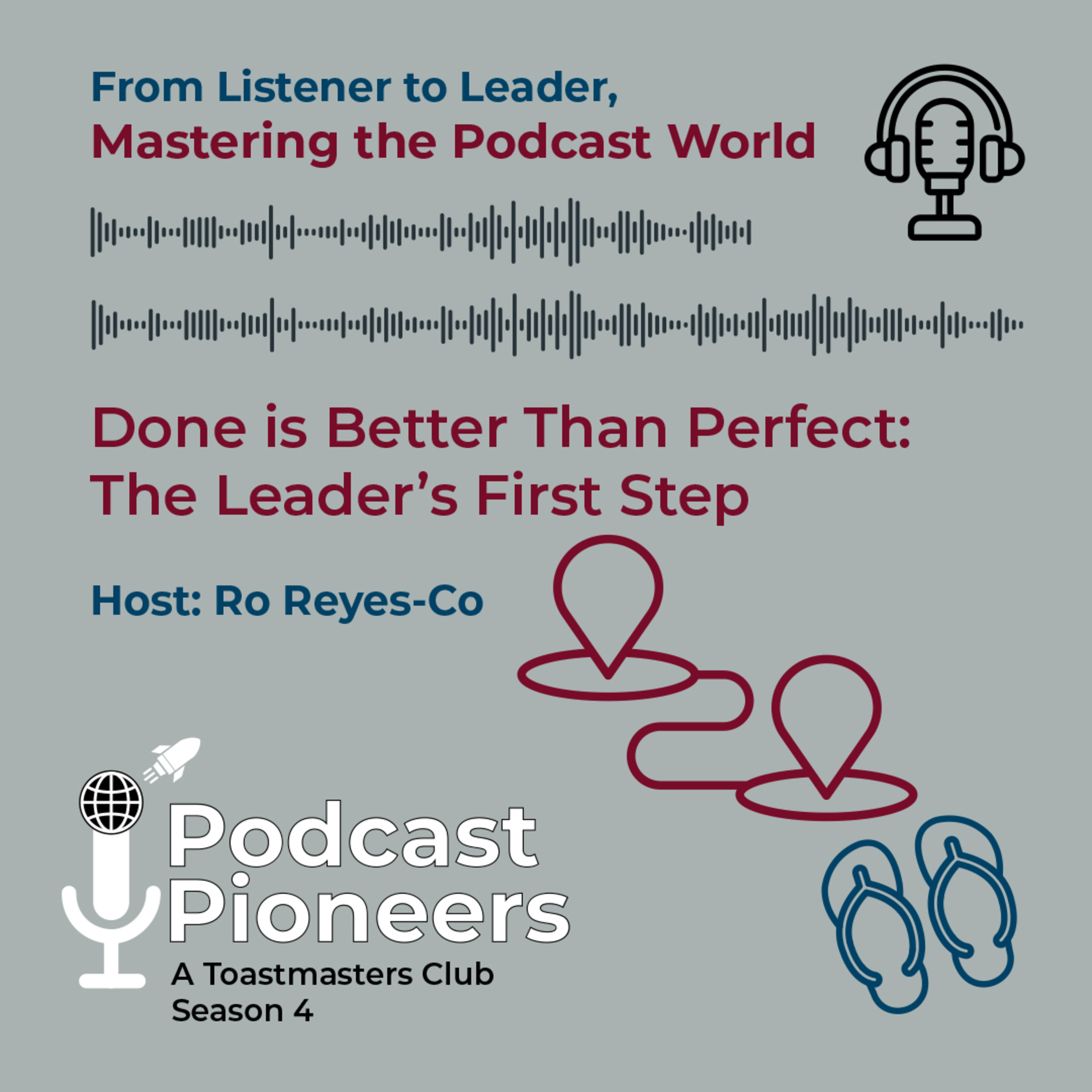 Podcast Pioneers Toastmasters: Done is Better Than Perfect: The Leader’s First Step: Season 4 From Listener to Leader, Mastering The Podcast World episode artwork