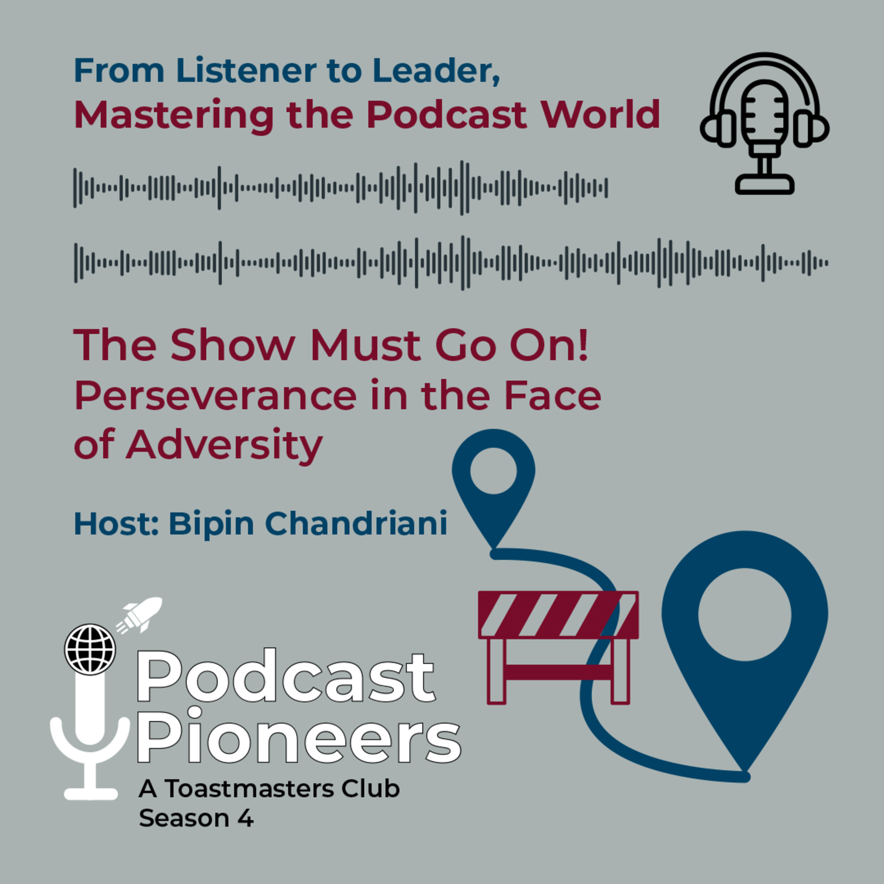 Podcast Pioneers Toastmasters: The Show MUST Go ON! by Bipin Chandriani: Season 4 From Listener to Leader, Mastering The Podcast World episode artwork