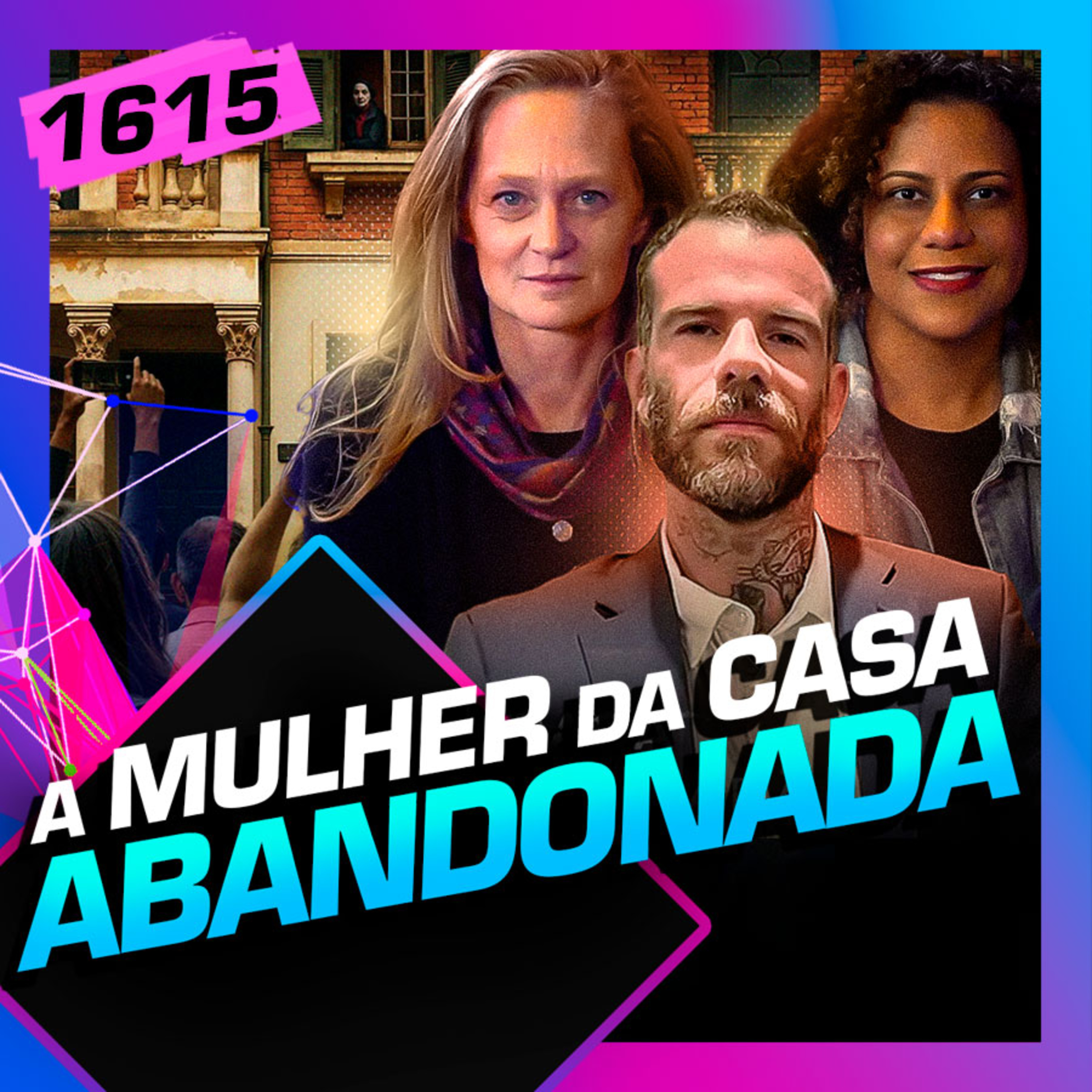 1615 - A MULHER DA CASA ABANDONADA: CHICO FELITTI, KÁTIA LUND E MARIANA episode artwork