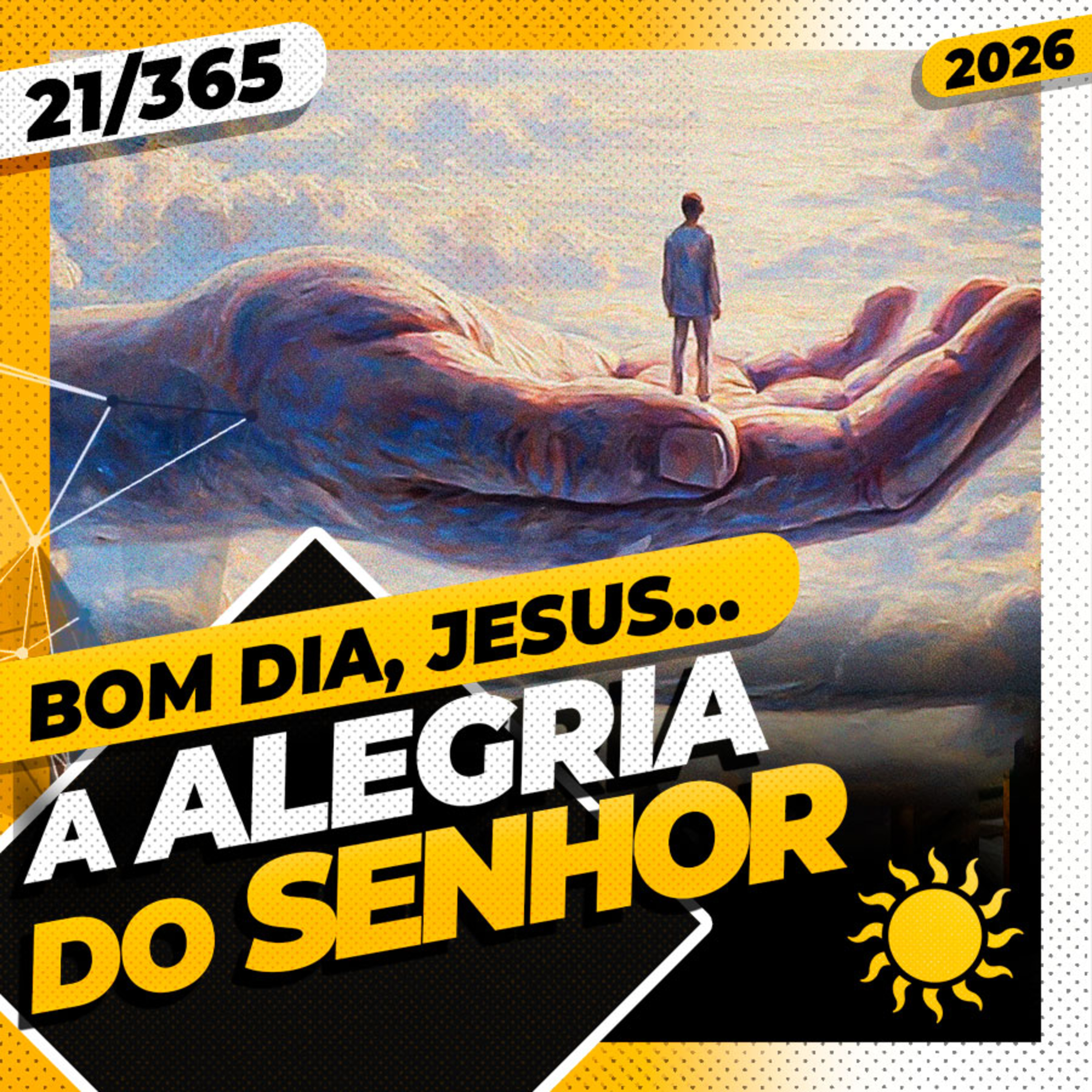 A ALEGRIA DO SENHOR! - Bom dia, Jesus! 21/365 (2026)