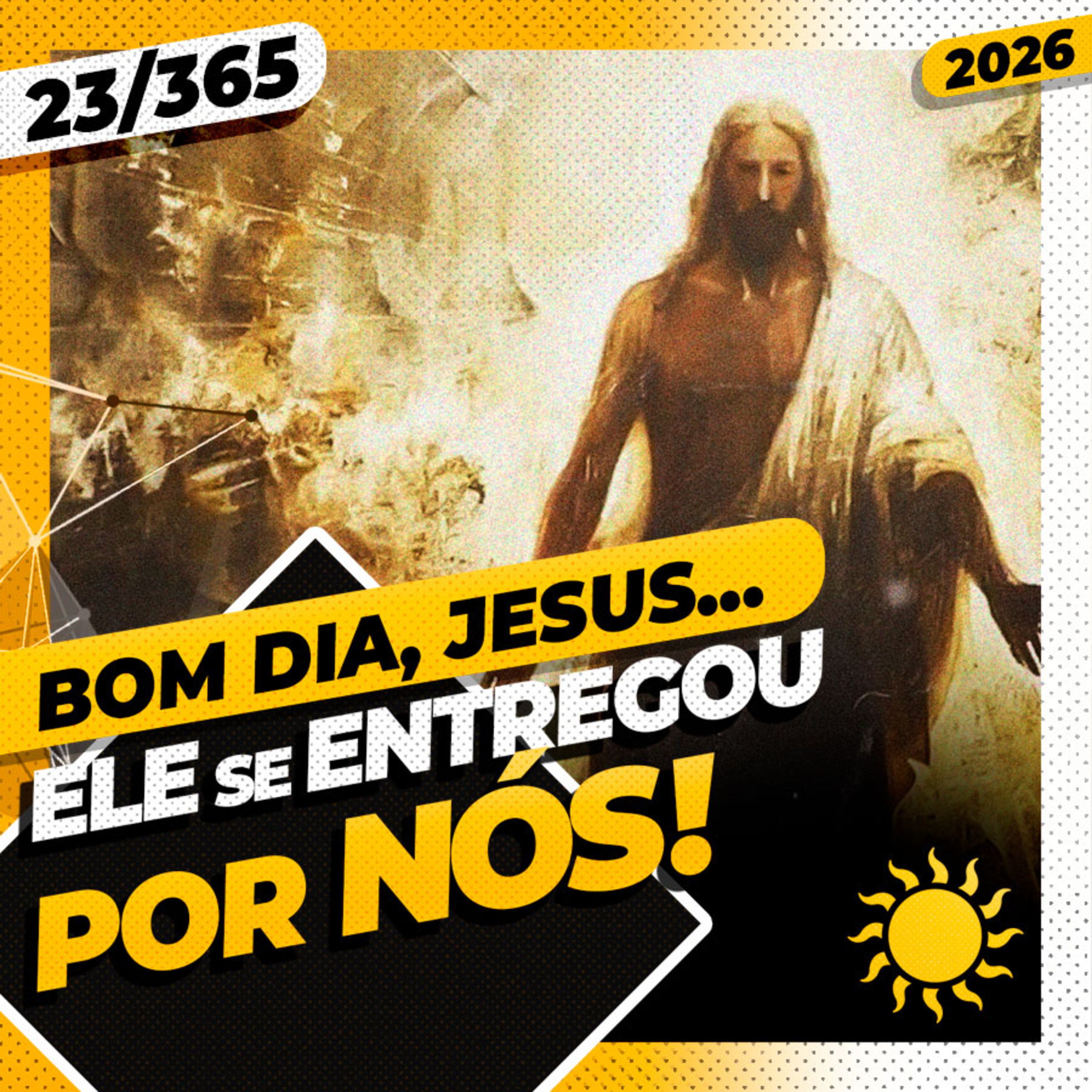 ELE SE ENTREGOU POR NÓS! - Bom dia, Jesus! 23/365 (2026)