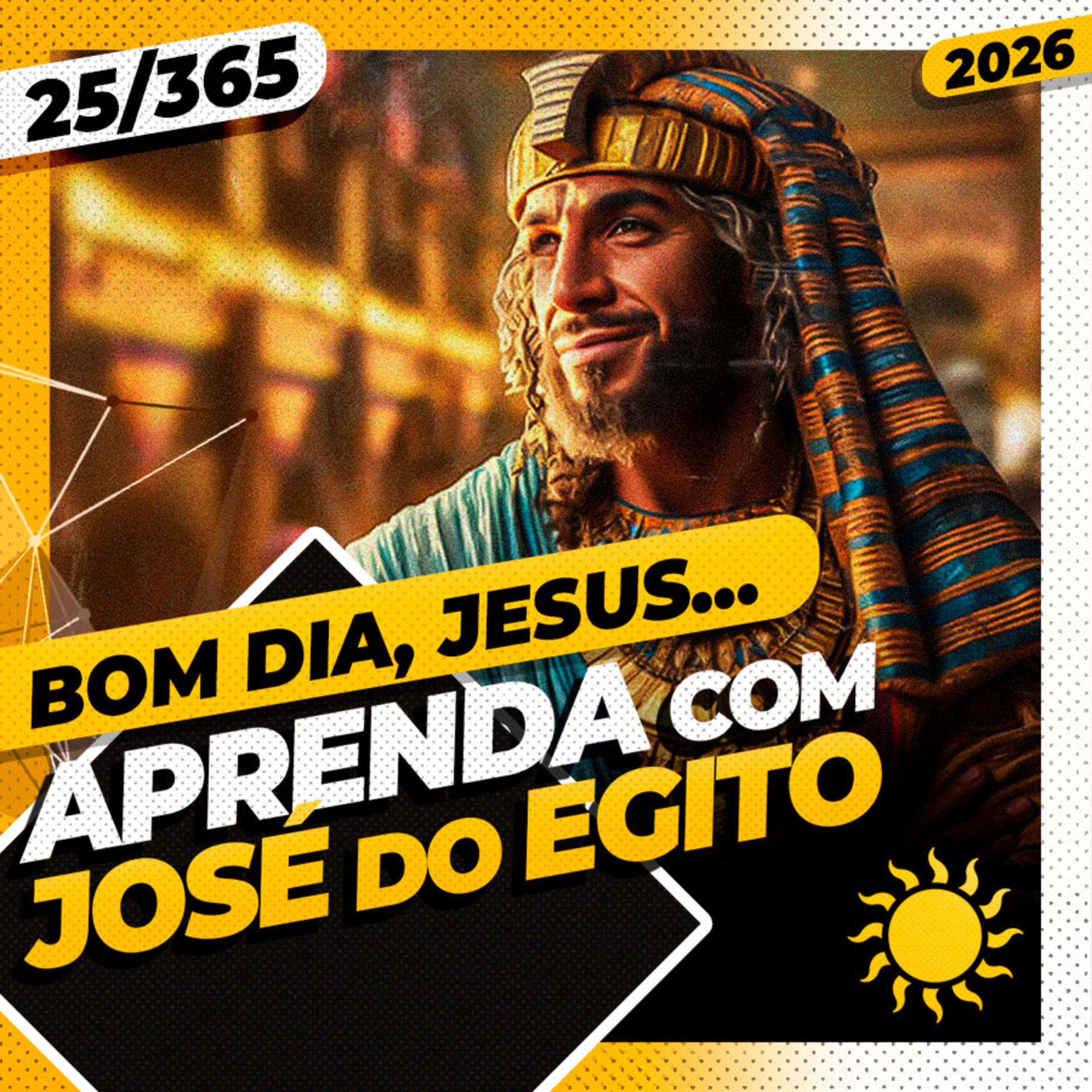 APRENDA COM JOSÉ DO EGITO - Bom dia, Jesus! 25/365 (2026)