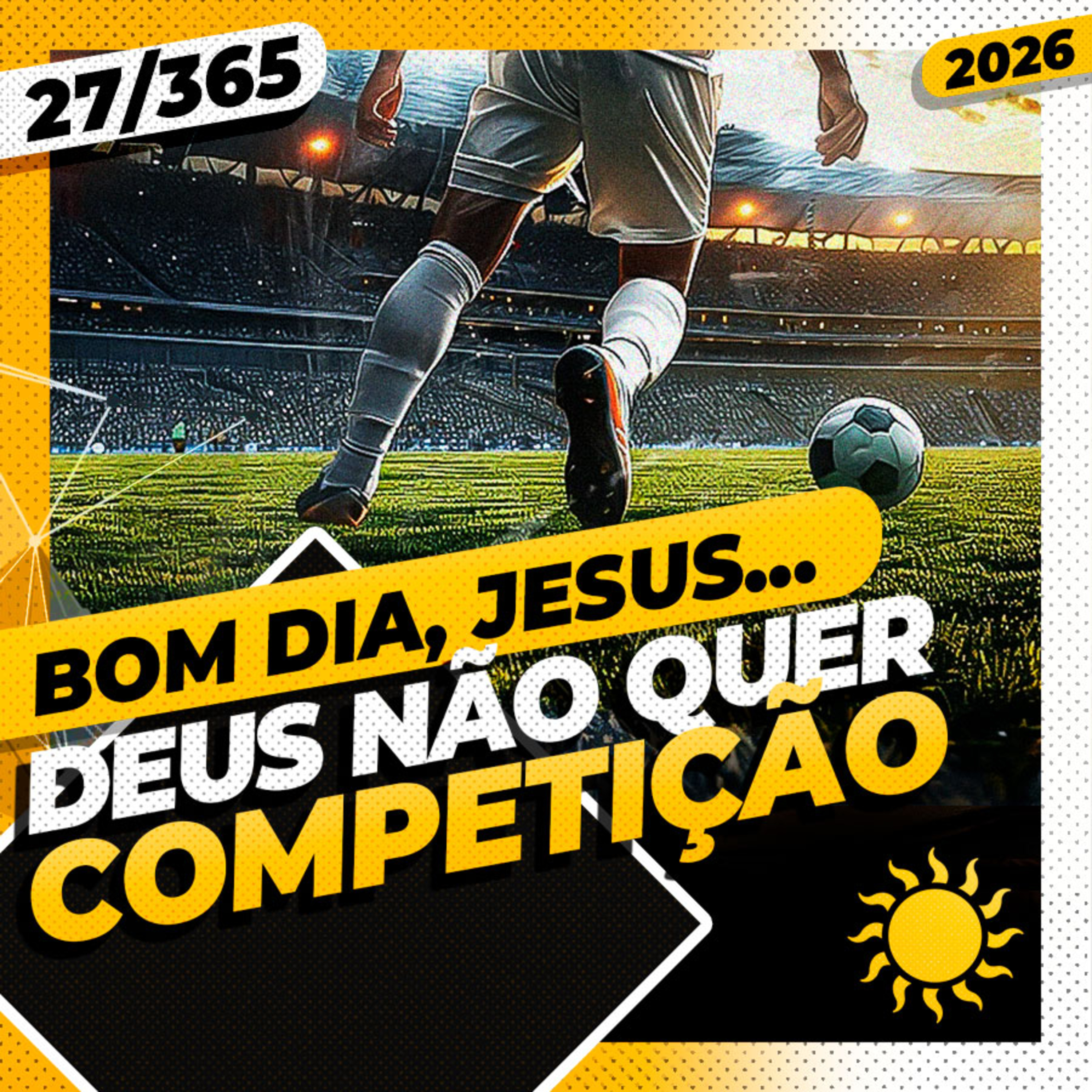 DEUS NÃO QUER COMPETIÇÃO - Bom dia, Jesus! 27/365 (2026)