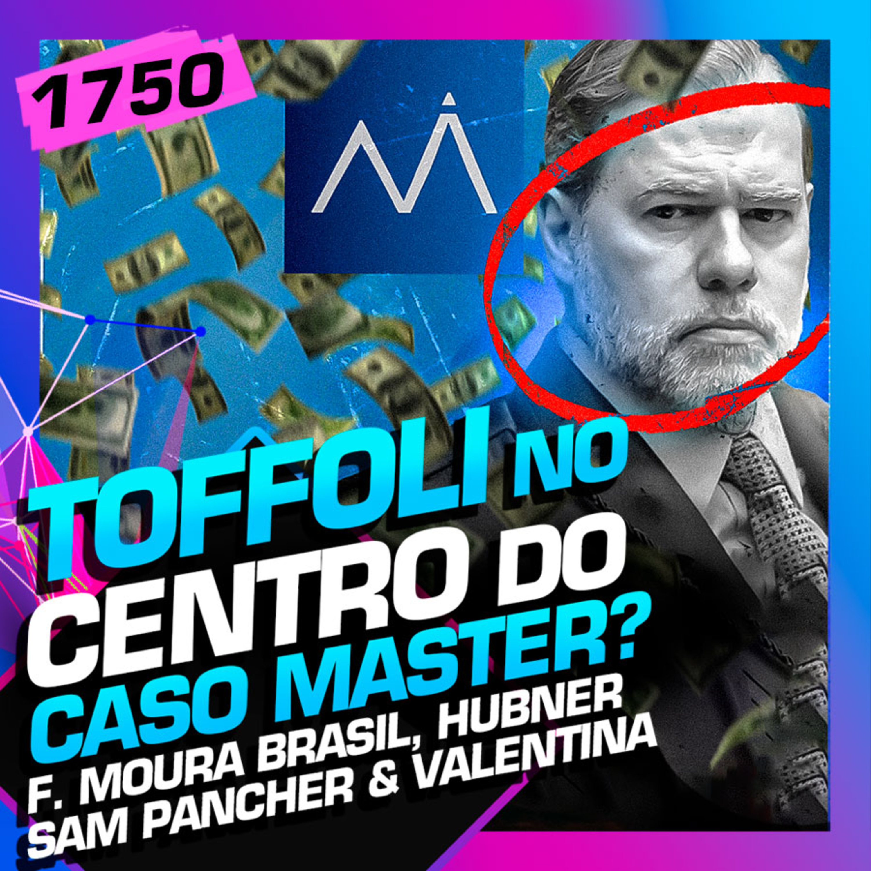 1750 - CASO TOFFOLI E BANCO MASTER: SAM, VALENTINA, F. MOURA BRASIL E HUBNER