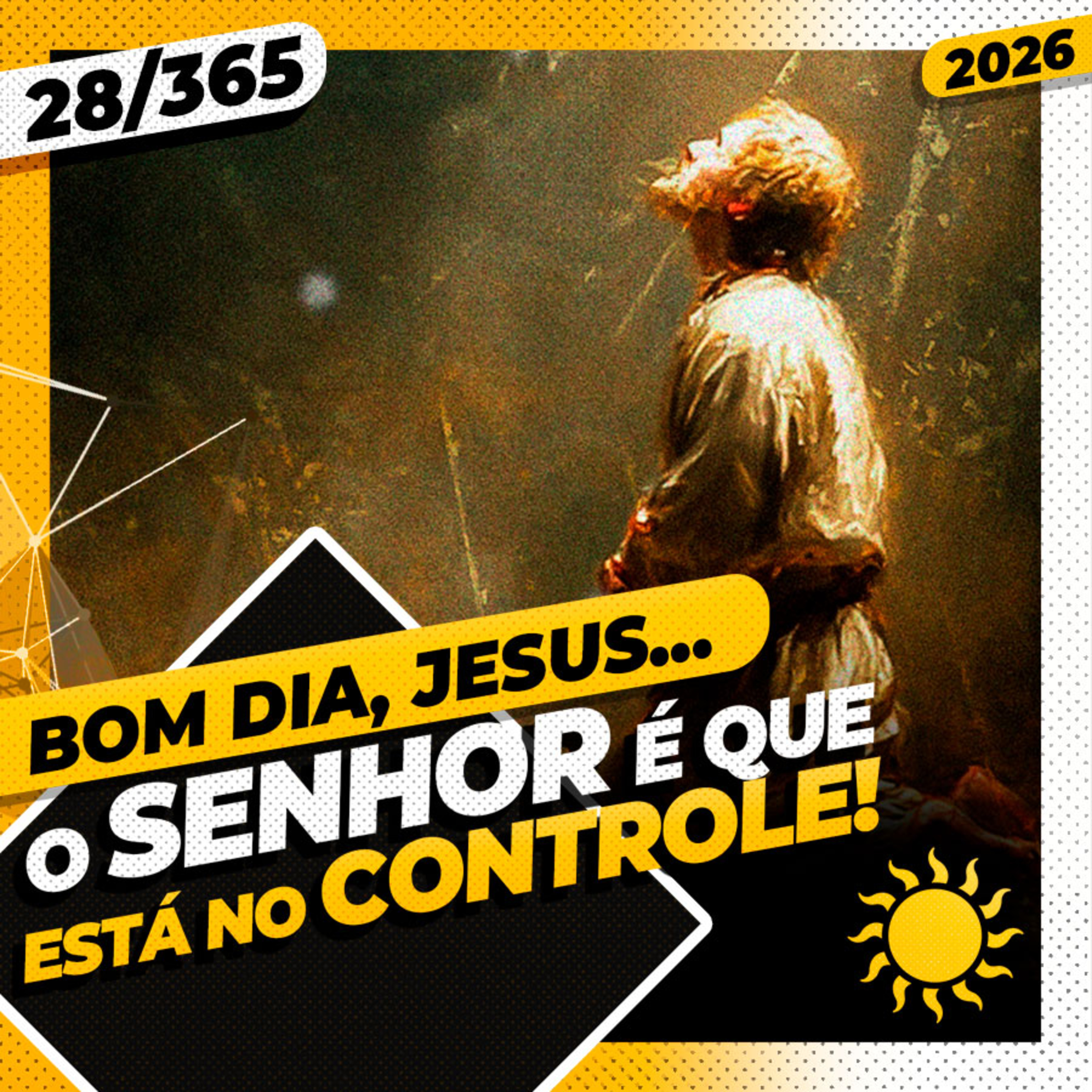 O SENHOR É QUE ESTÁ NO CONTROLE! - Bom dia, Jesus! 28/365 (2026)