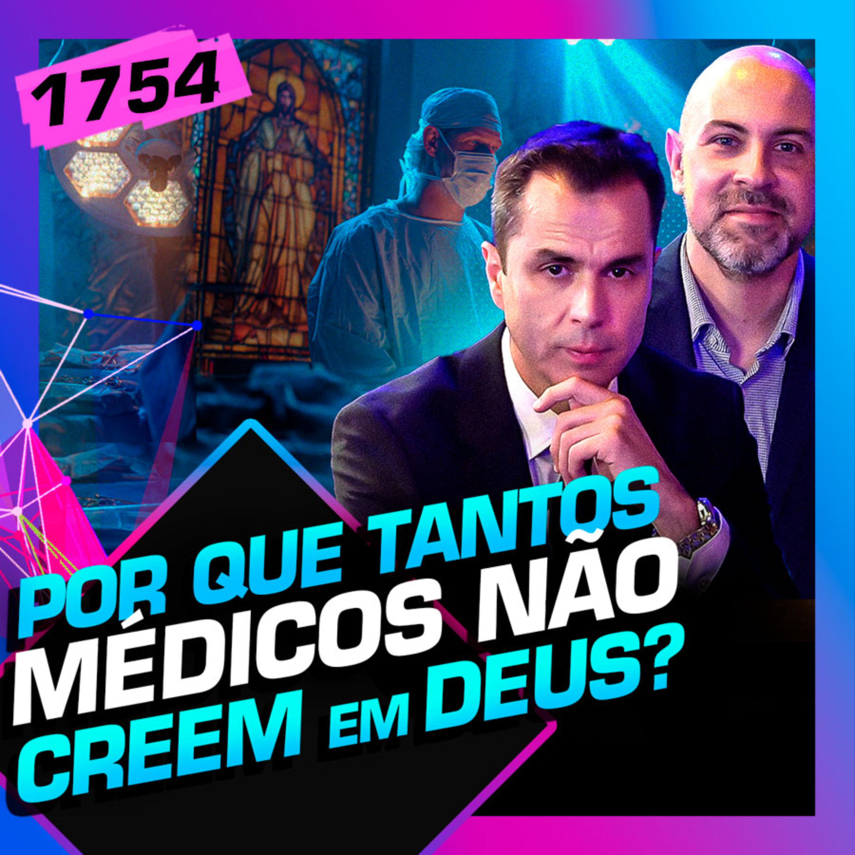 1754 - POR QUE TANTOS MÉDICOS NÃO CREEM?: DR. FERNANDO E PR.VINICIUS