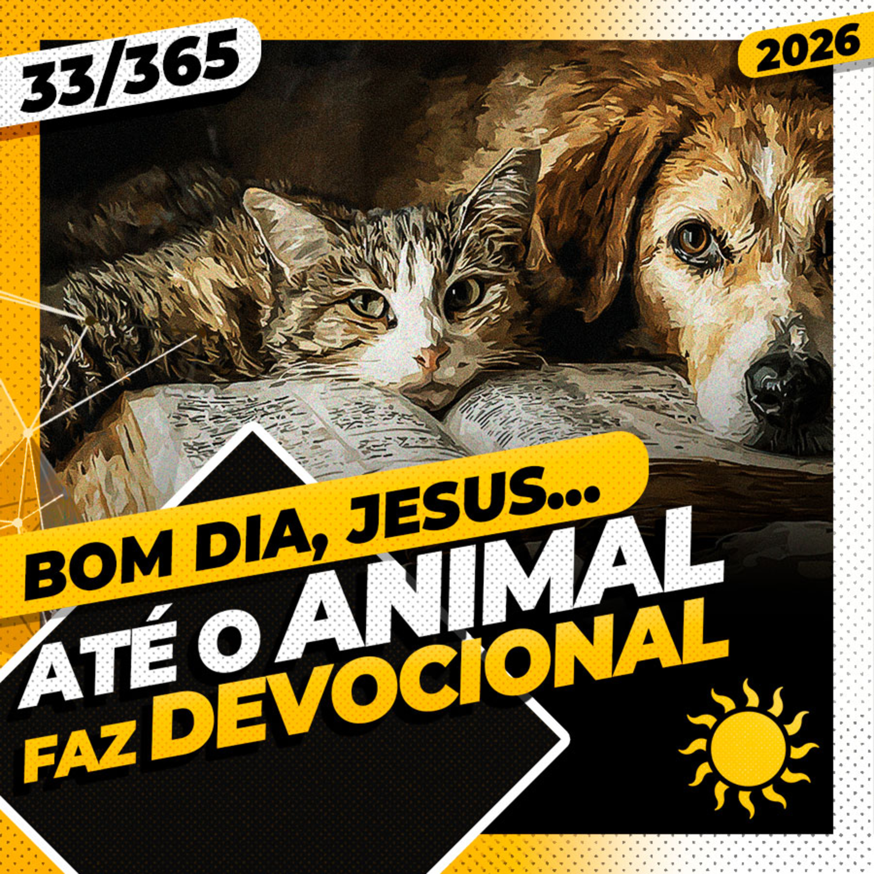 ATÉ O ANIMAL FAZ DEVOCIONAL - Bom dia, Jesus! 33/365 (2026)