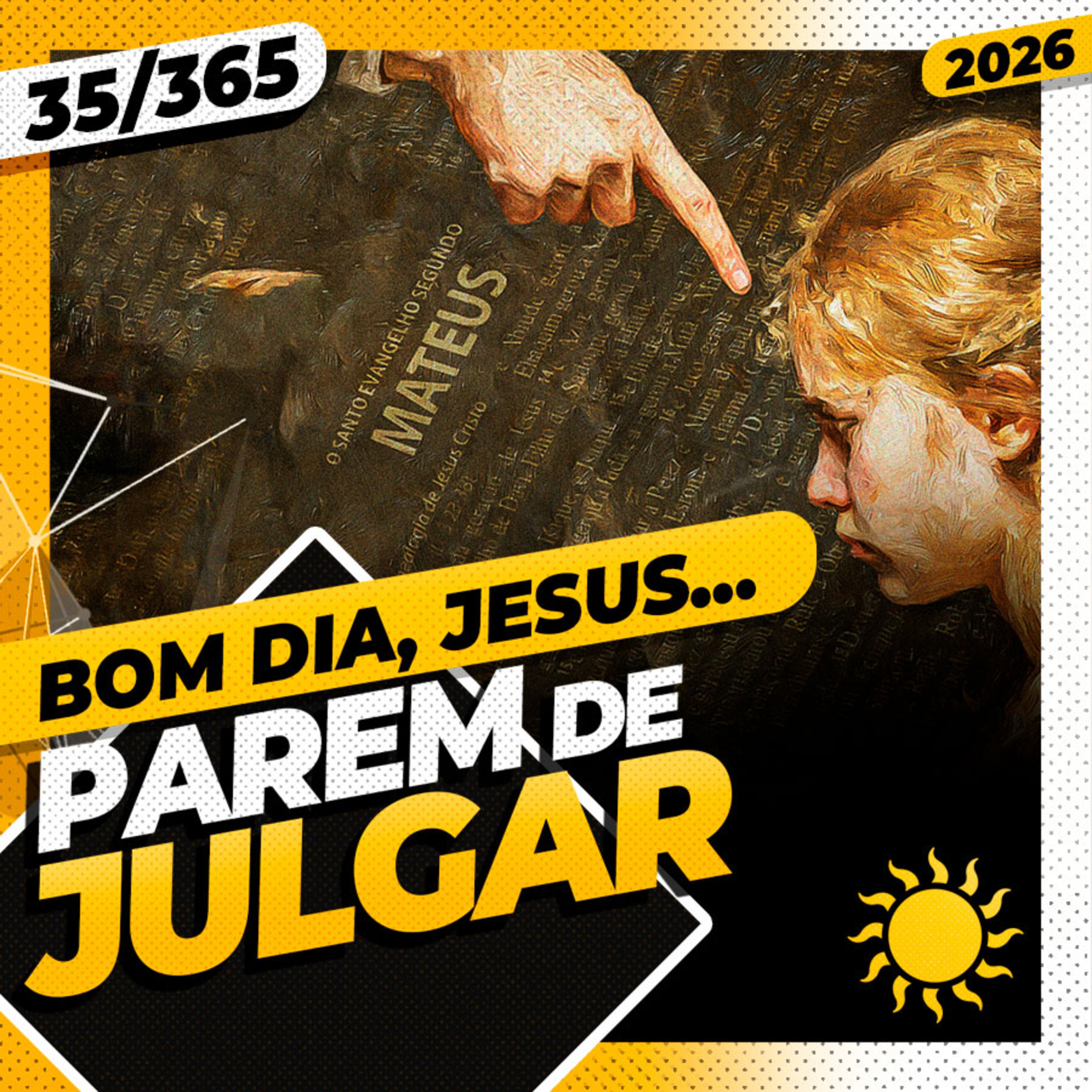 PAREM DE JULGAR! - Bom dia, Jesus! 35/365 (2026)