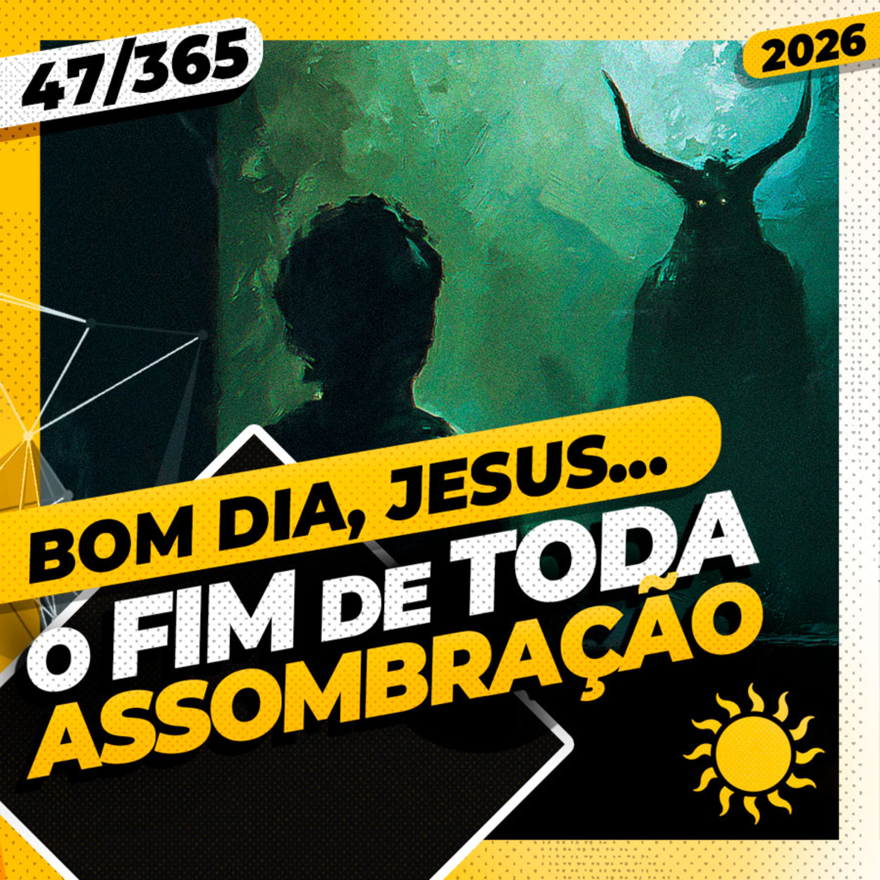 O FIM DE TODA ASSOMBRAÇÃO - Bom dia, Jesus! 47/365 (2026)
