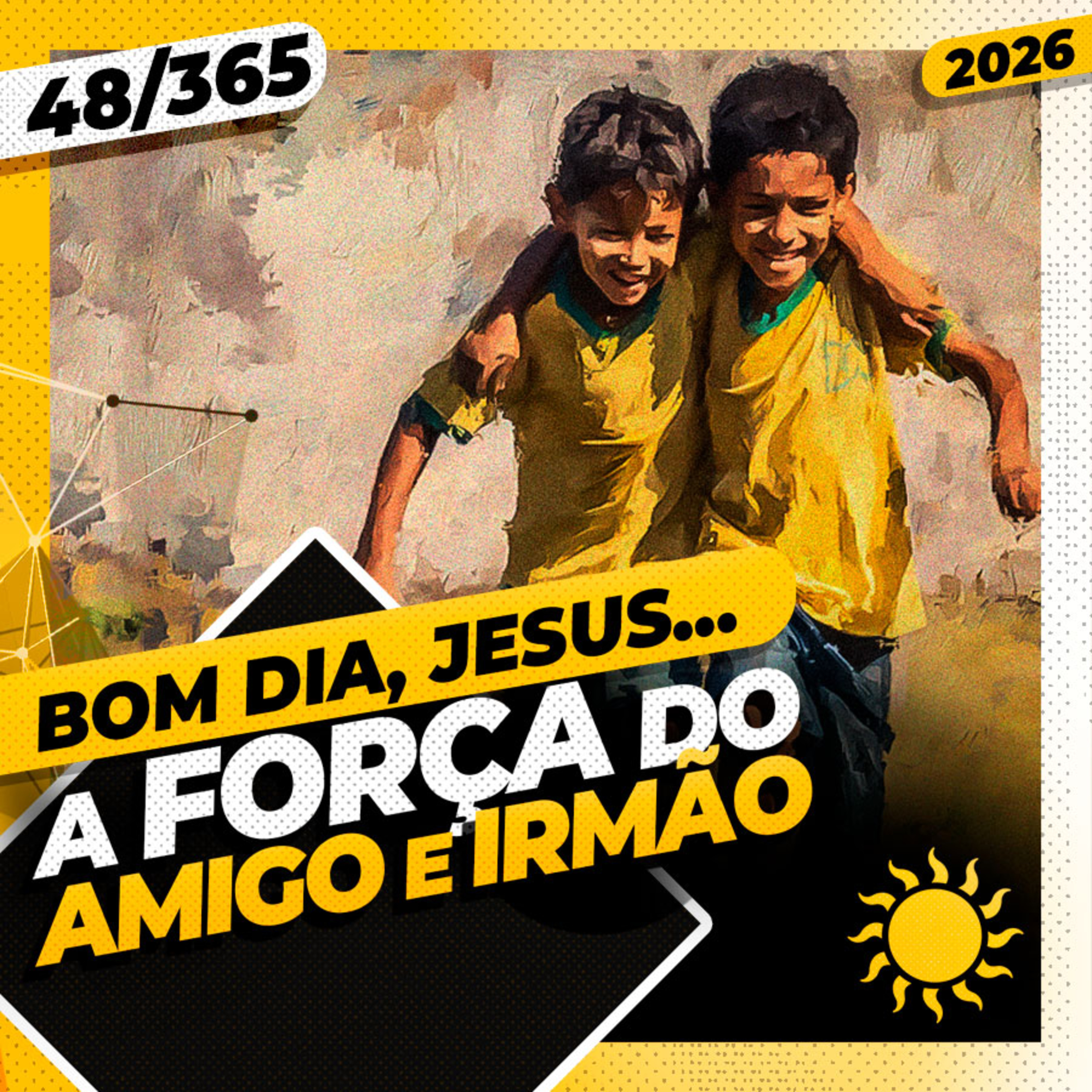 A FORÇA DO AMIGO E IRMÃO - Bom dia, Jesus! 48/365 (2026)