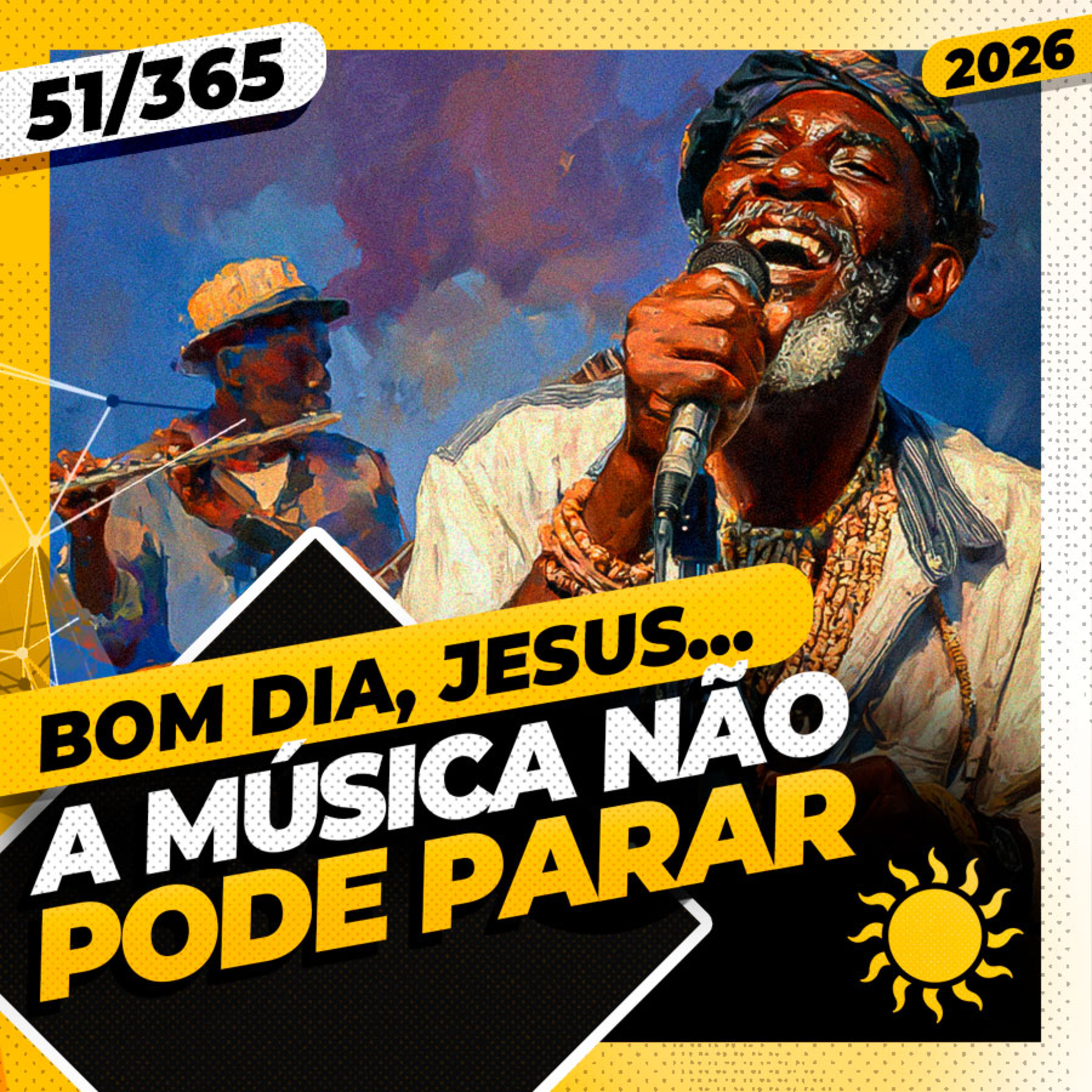 A MÚSICA NÃO PODE PARAR - Bom dia, Jesus! 51/365 (2026)