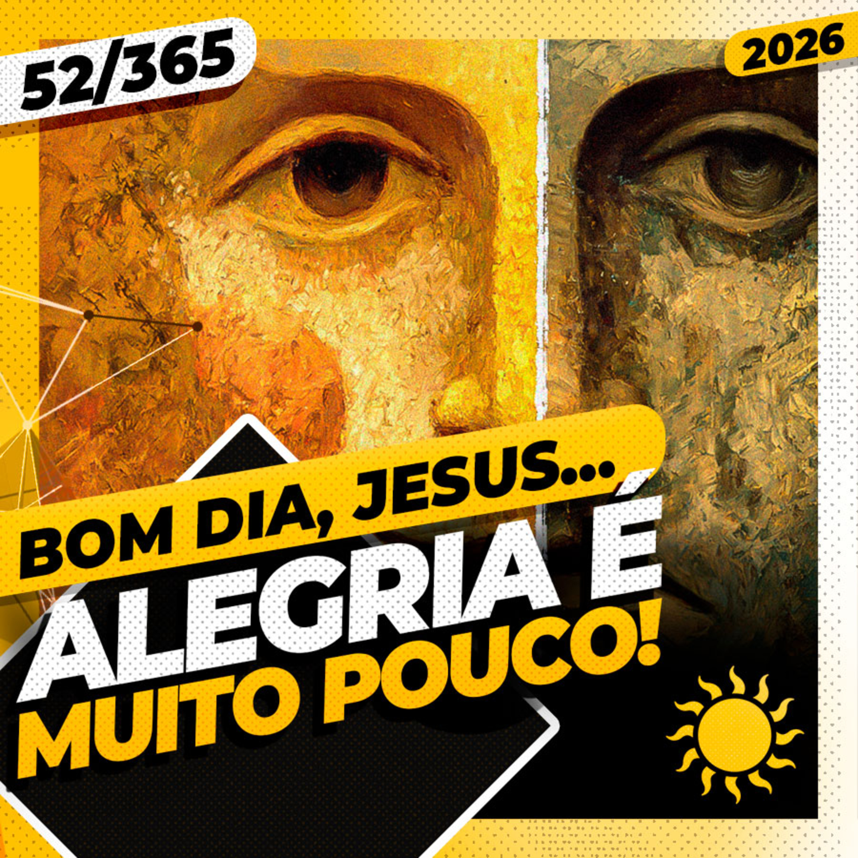 ALEGRIA É MUITO POUCO! - Bom dia, Jesus! 52/365 (2026)