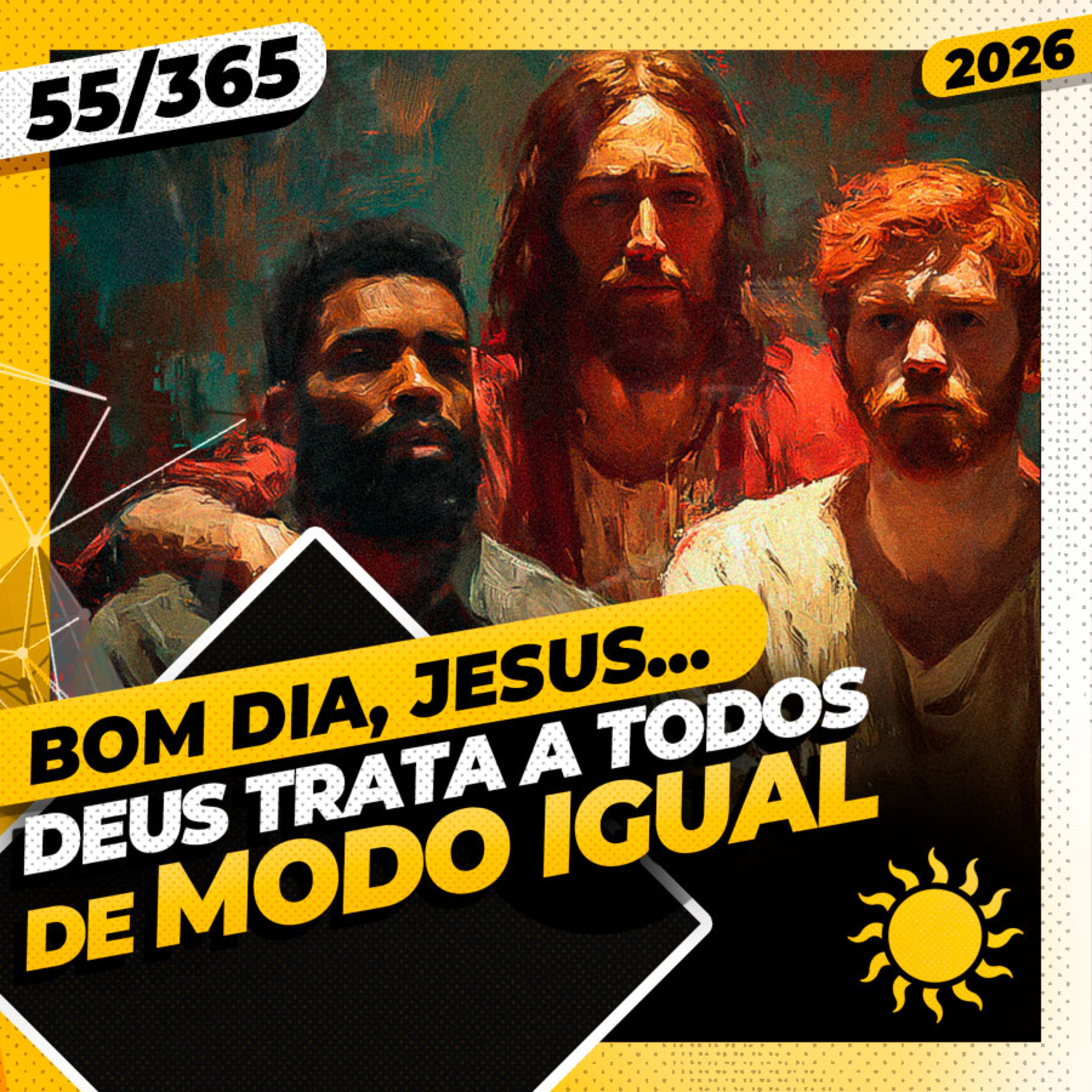 DEUS TRATA A TOODS DE MODO IGUAL - Bom dia, Jesus! 55/365 (2026)