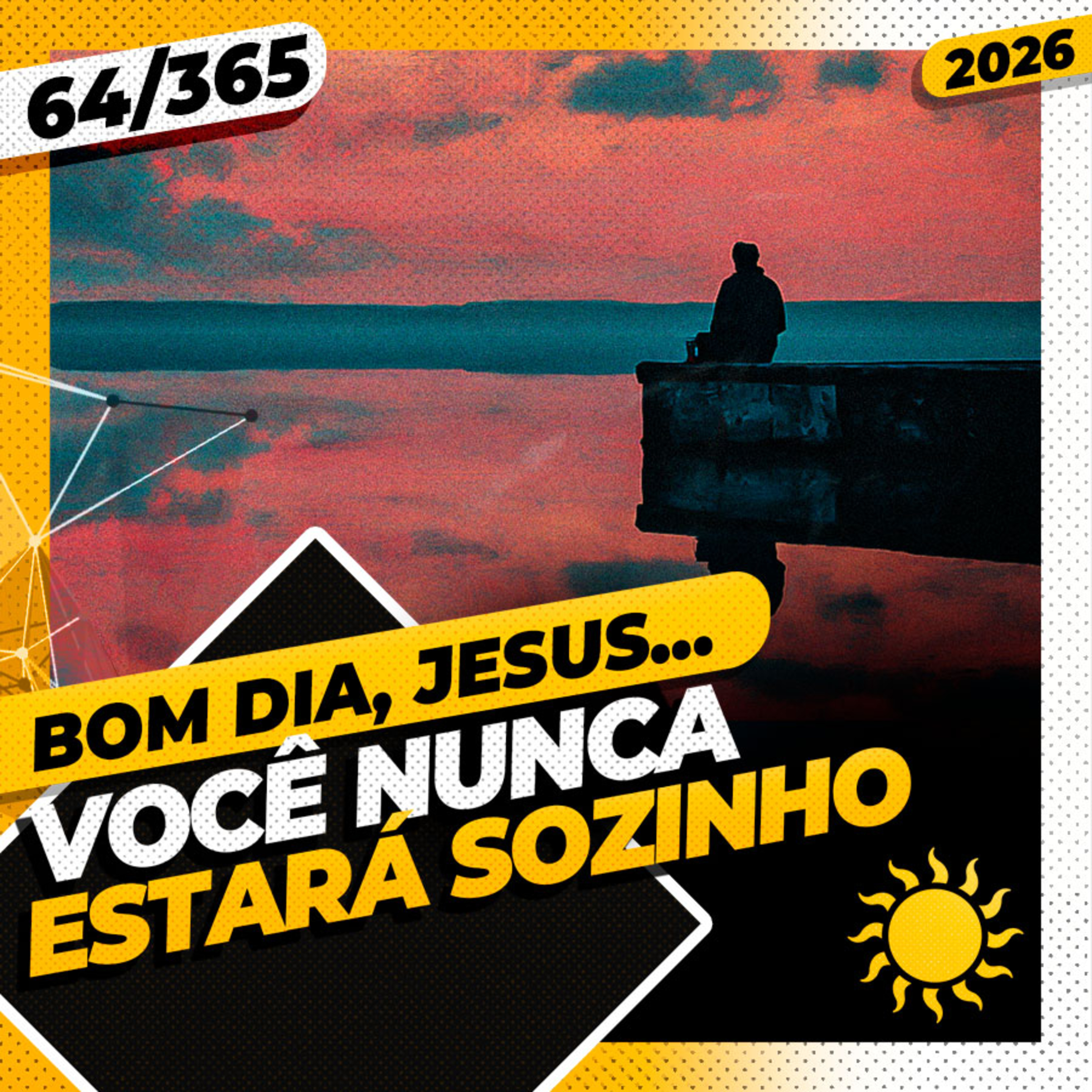 VOCÊ NUNCA ESTARÁ SOZINHO - Bom dia, Jesus! 64/365 (2026)