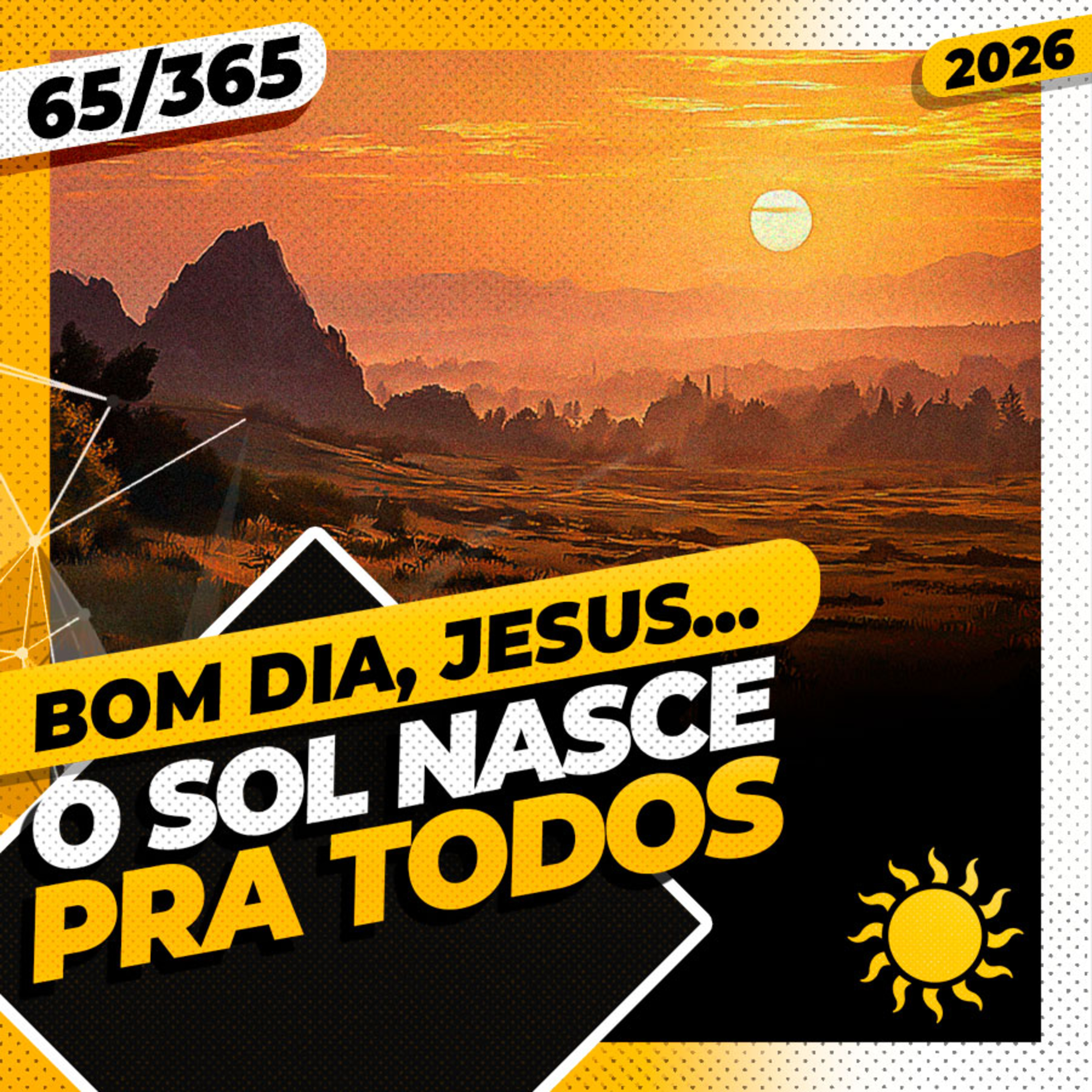 O SOL NASCE PRA TODOS - Bom dia, Jesus! 65/365 (2026)