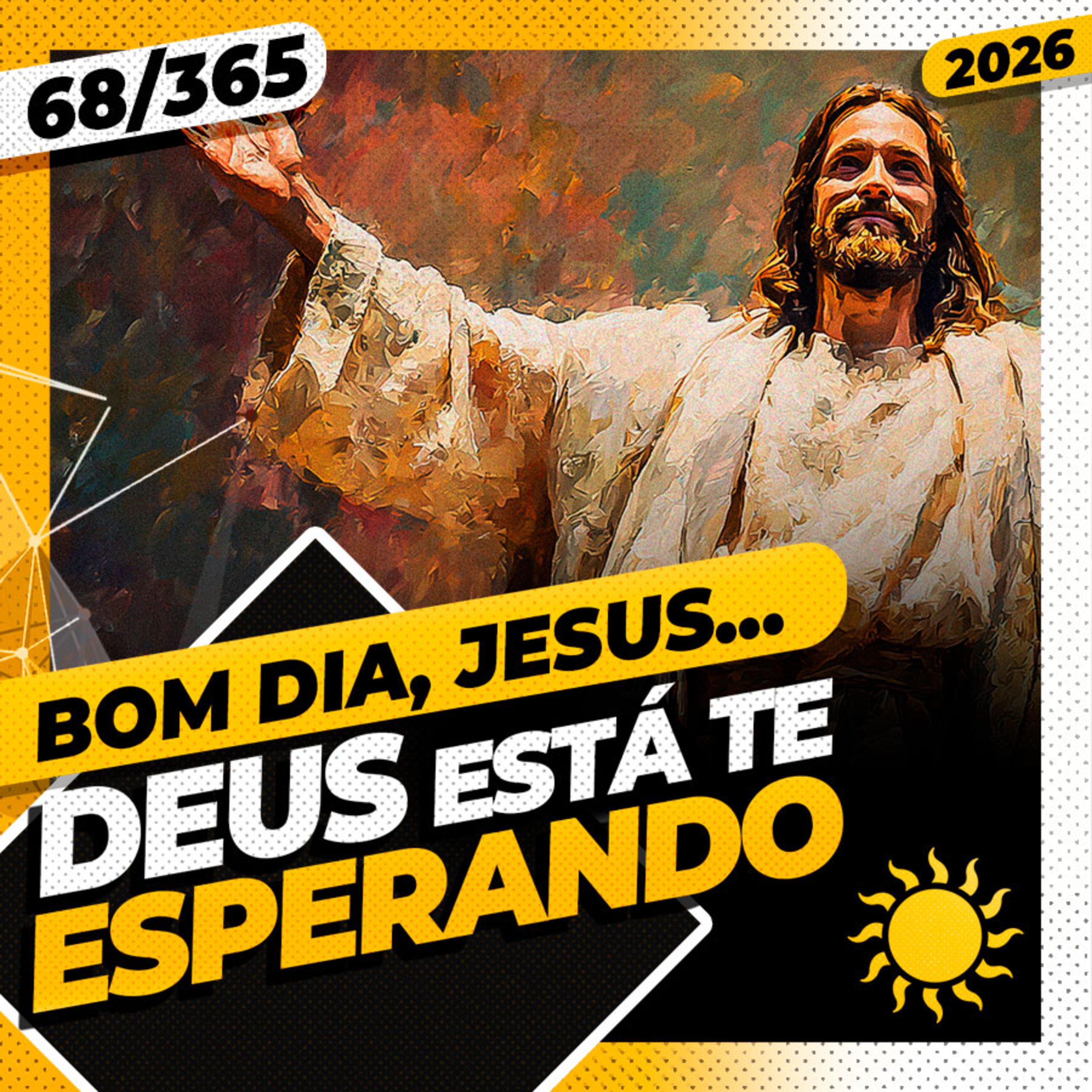 DEUS ESTÁ TE ESPERANDO - Bom dia, Jesus! 68/365 (2026)