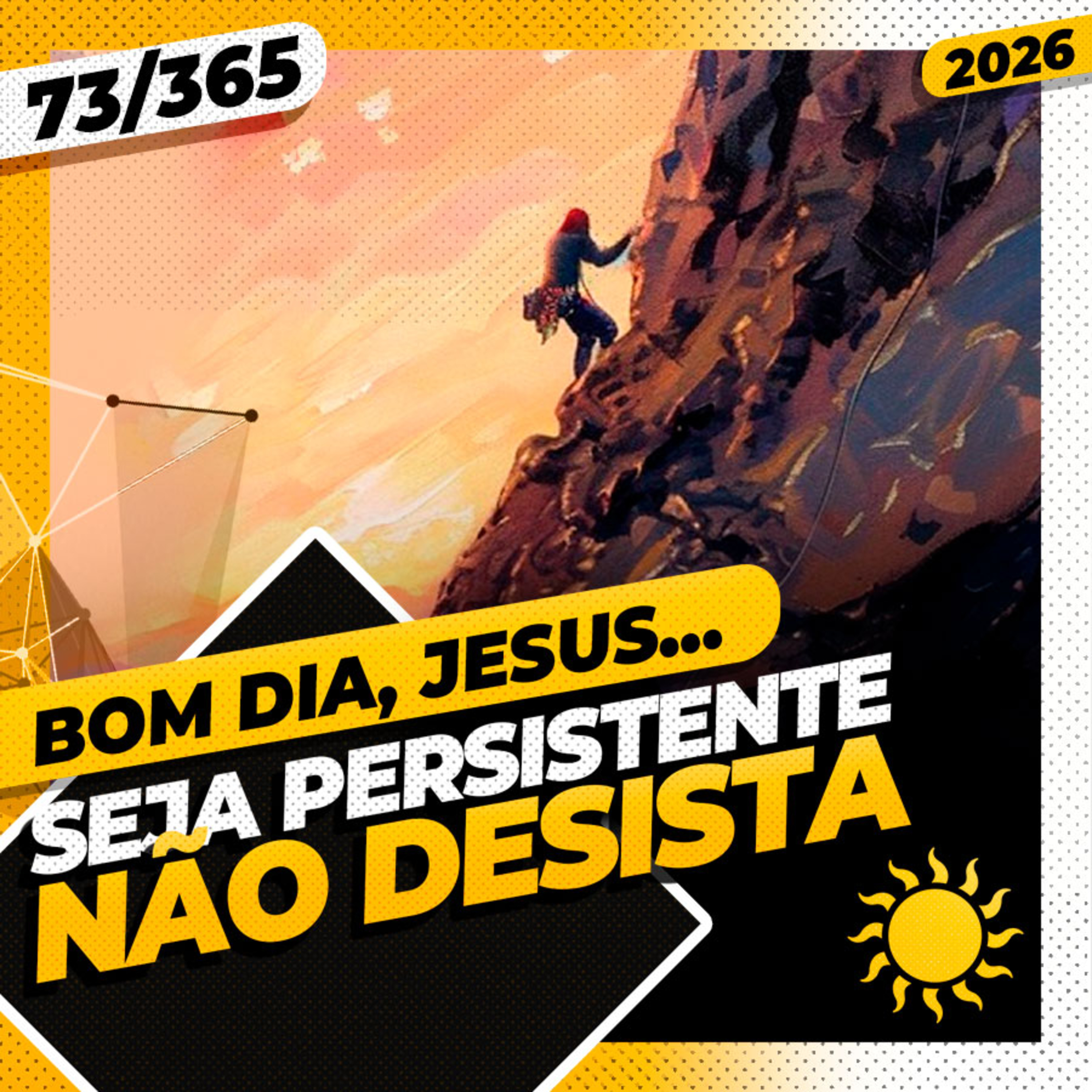 SEJA PERSISTENTE, NÃO DESISTA - Bom dia, Jesus! 73/365 (2026)