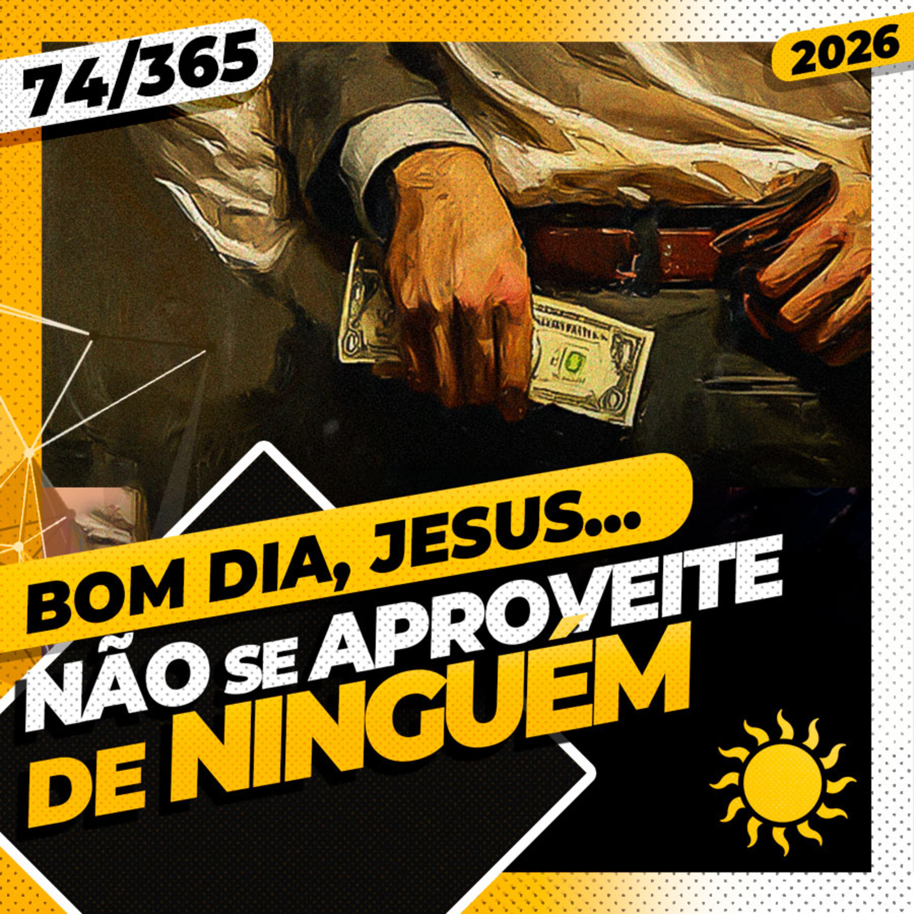 NÃO SE APROVEITE DE NINGUÉM - Bom dia, Jesus! 74/365 (2026)
