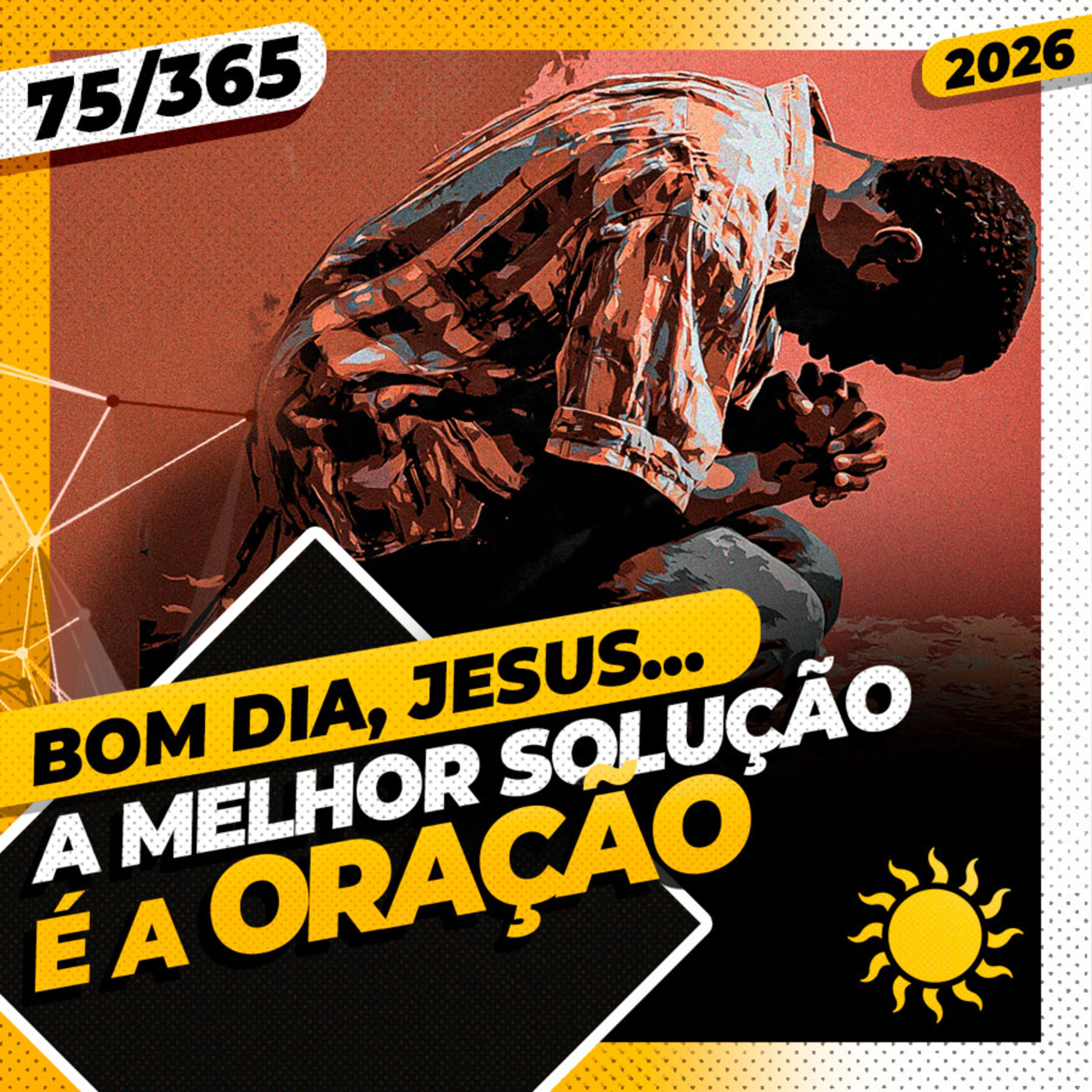 A MELHOR SOLUÇÃO É A ORAÇÃO - Bom dia, Jesus! 75/365 (2026)
