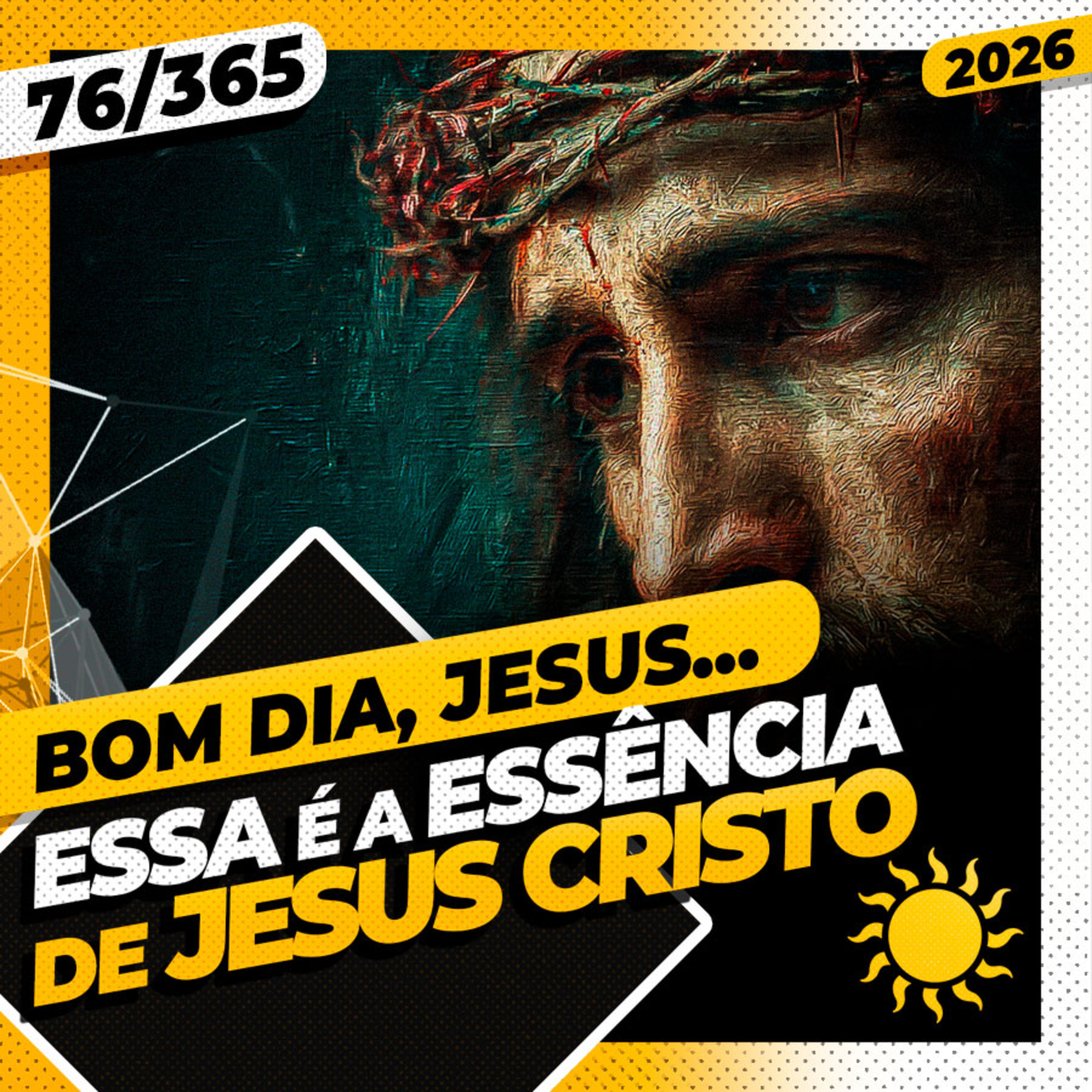 ESSA É A ESSÊNCIA DE JESUS CRISTO - Bom dia, Jesus! 76/365 (2026)