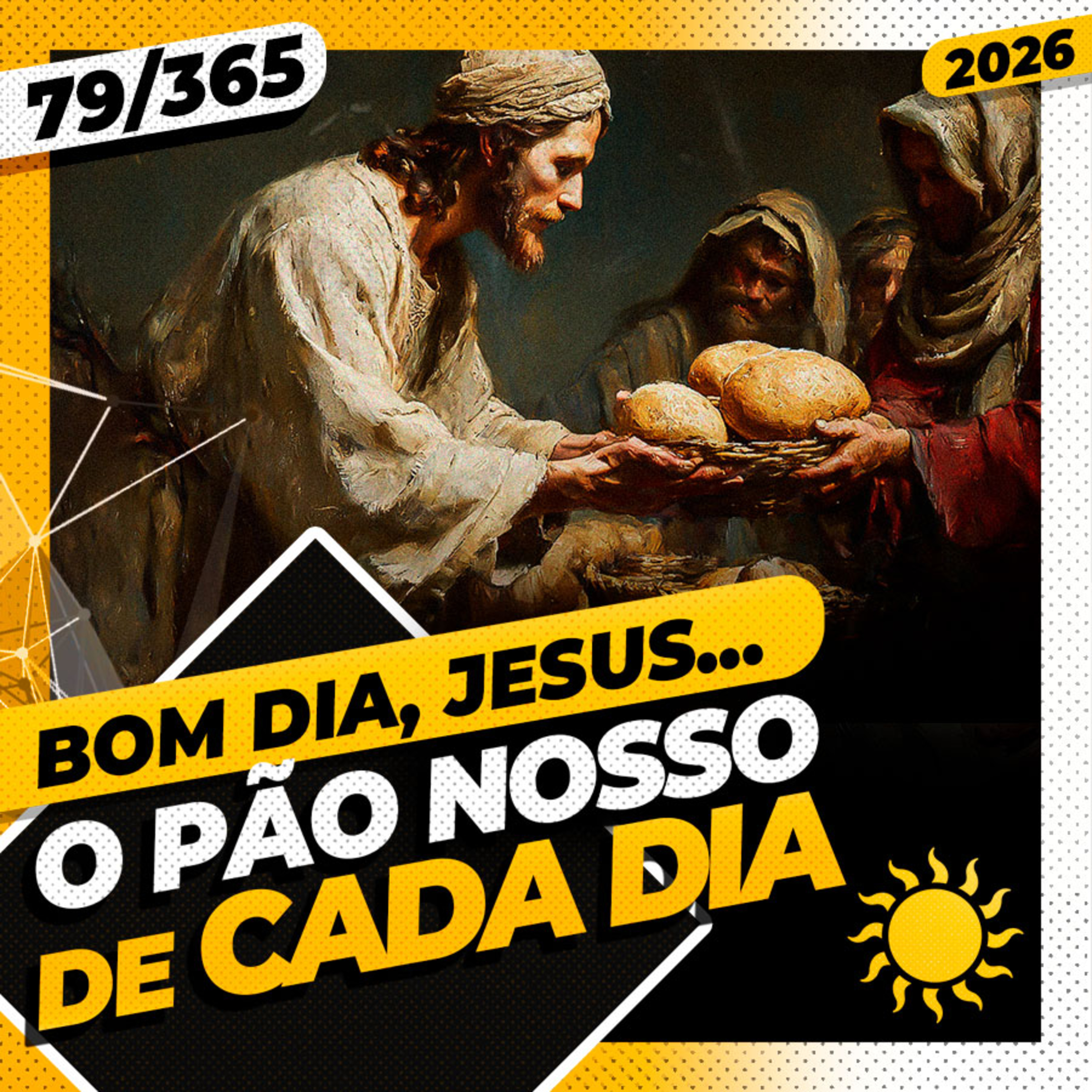 O PÃO NOSSO DE CADA DIA - Bom dia, Jesus! 79/365 (2026)