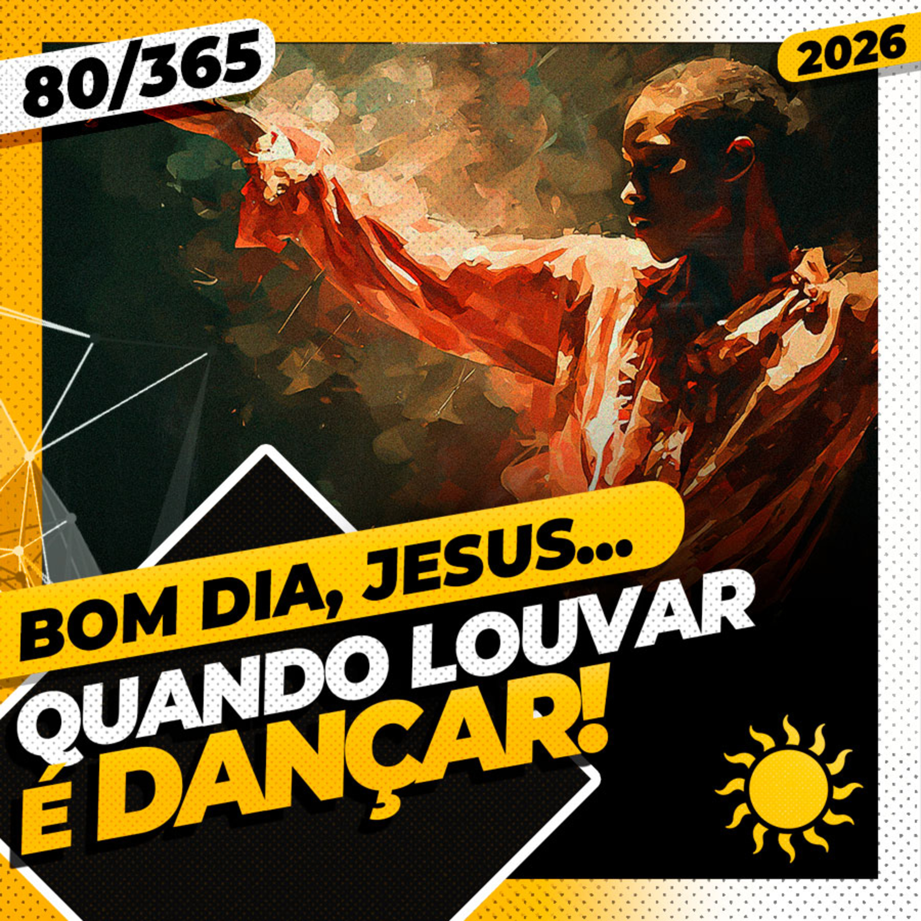 QUANDO LOUVAR É DANÇAR - Bom dia, Jesus! 80/365 (2026)