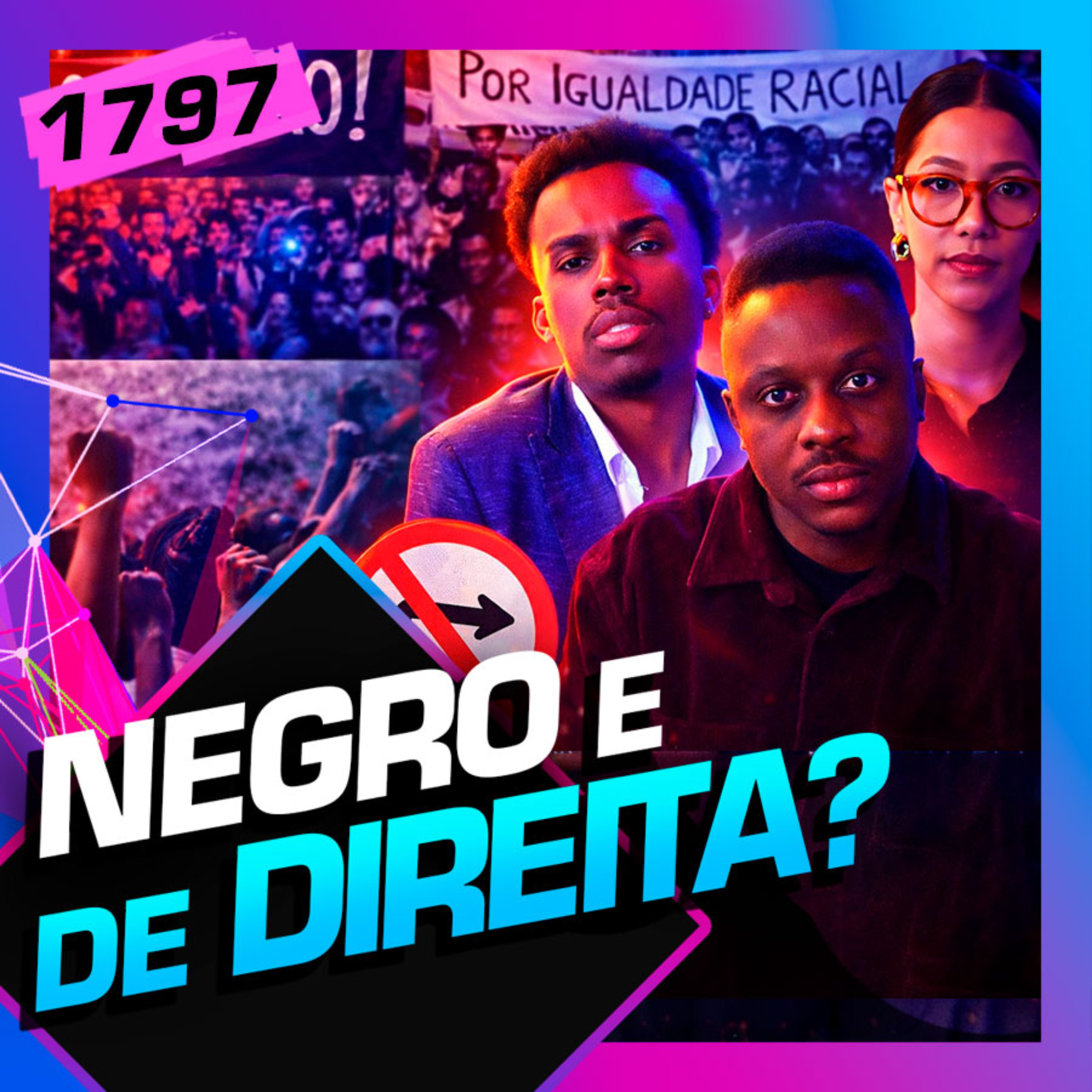 1797 - NEGROS PODEM SER DE DIREITA? CRIS CORRÊA, GUTO ZACARIAS E JOTA
