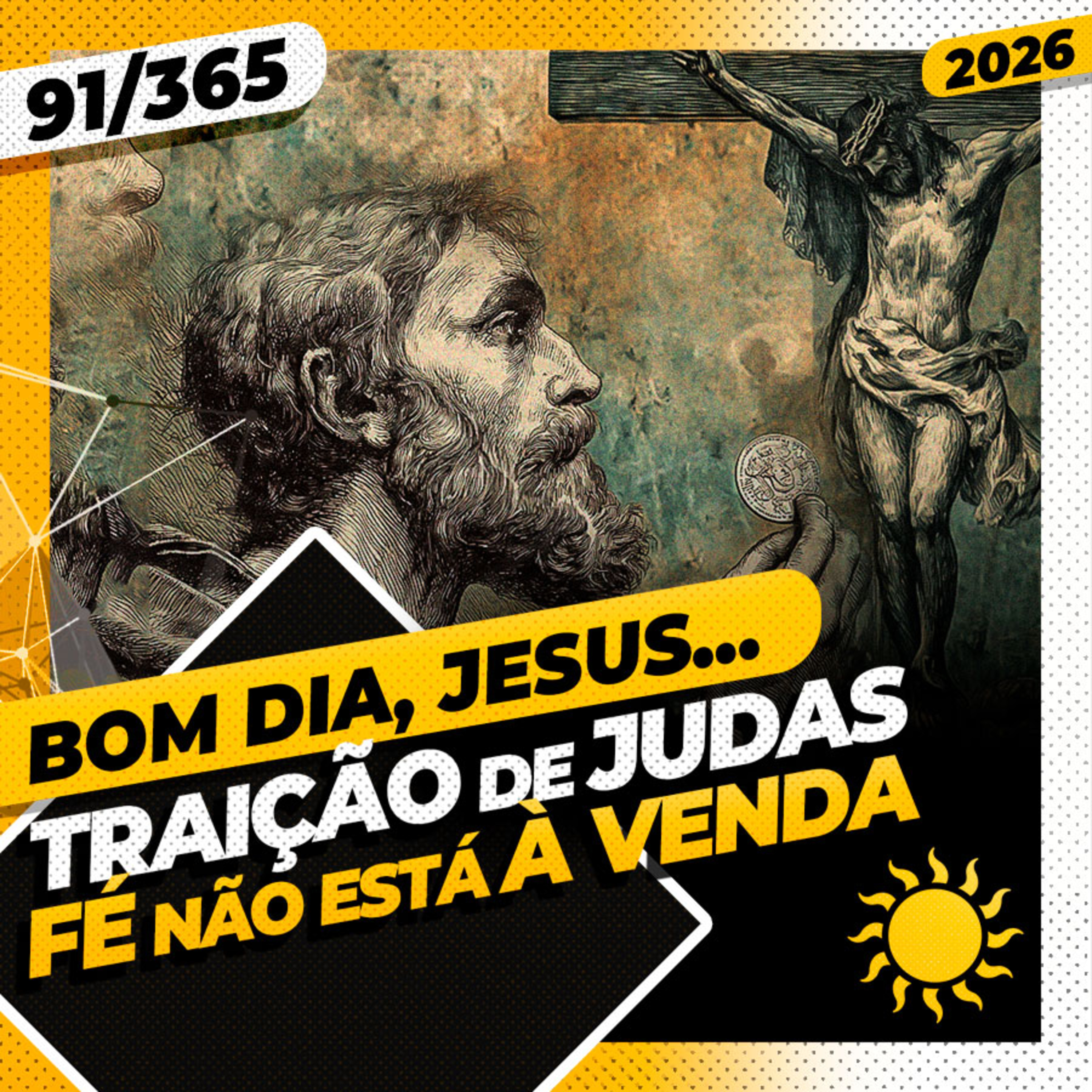 TRAIÇÃO DE JUDAS. A FÉ NÃO ESTÁ À VENDA - Bom dia, Jesus! 91/365 (2026)