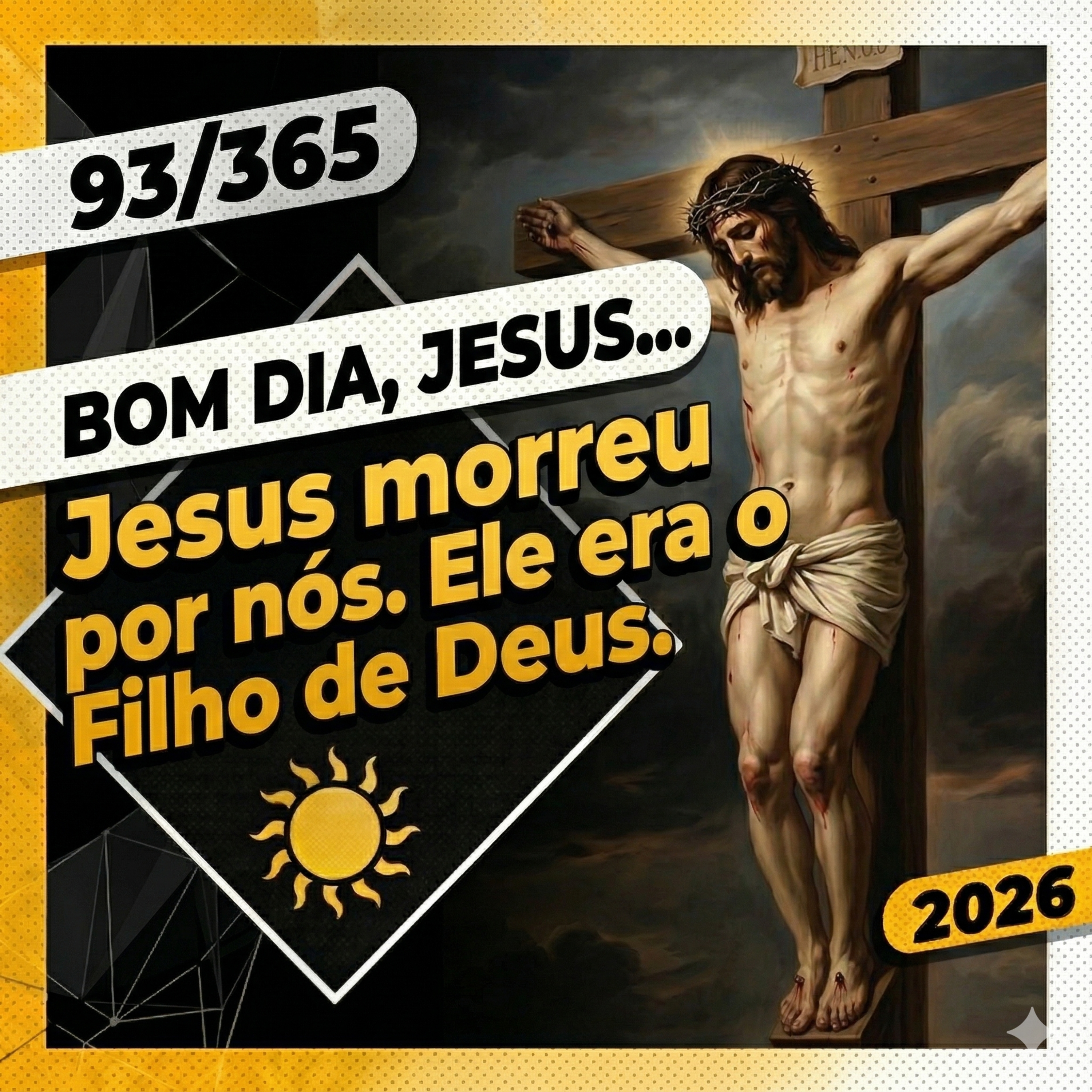 JESUS MORREU POR NÓS. ELE ERA O FILHO DE DEUS - Bom dia, Jesus! 93/365 (2026)