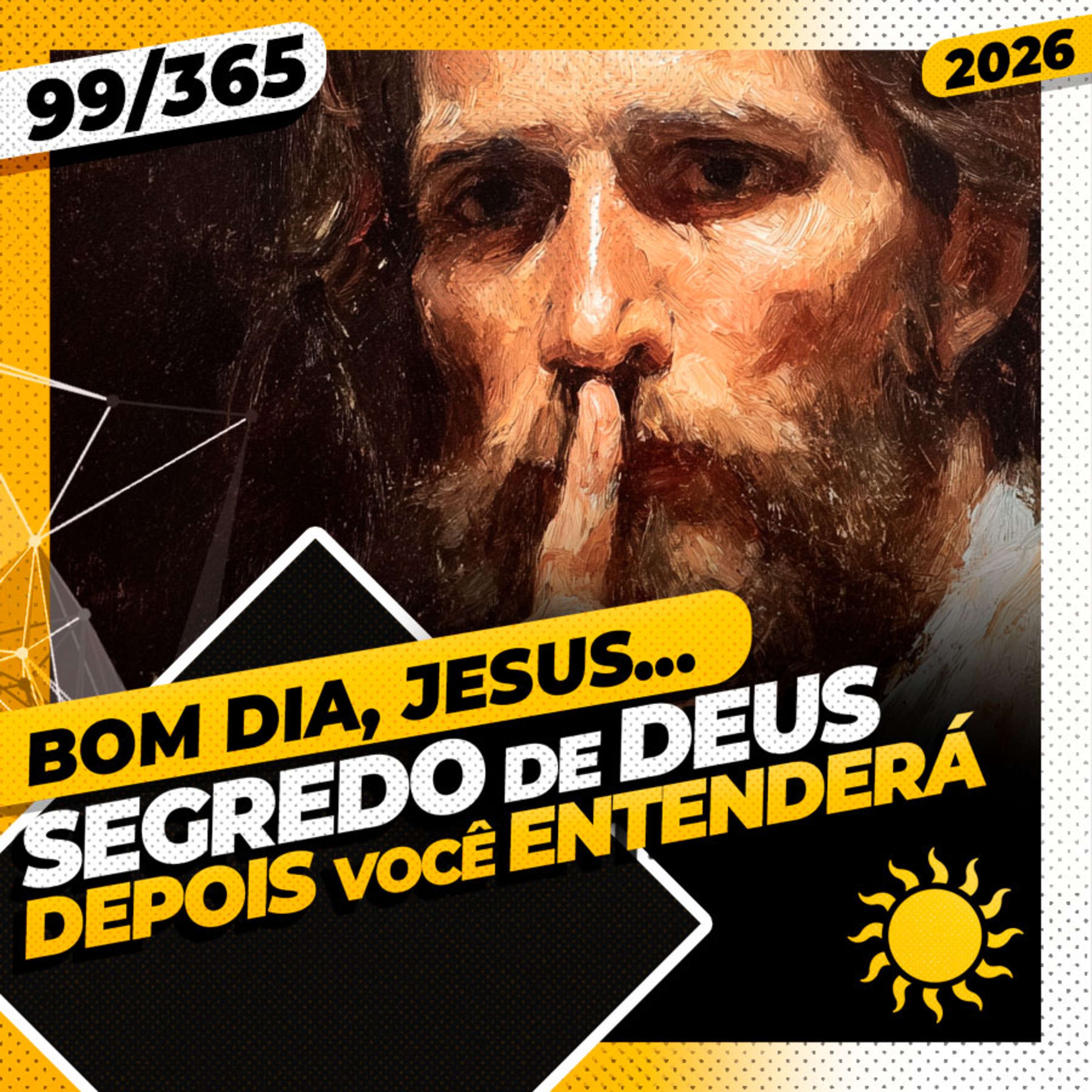 SEGREDO DE DEUS: DEPOIS VOCÊ ENTENDERÁ - Bom dia, Jesus! 99/365 (2026)