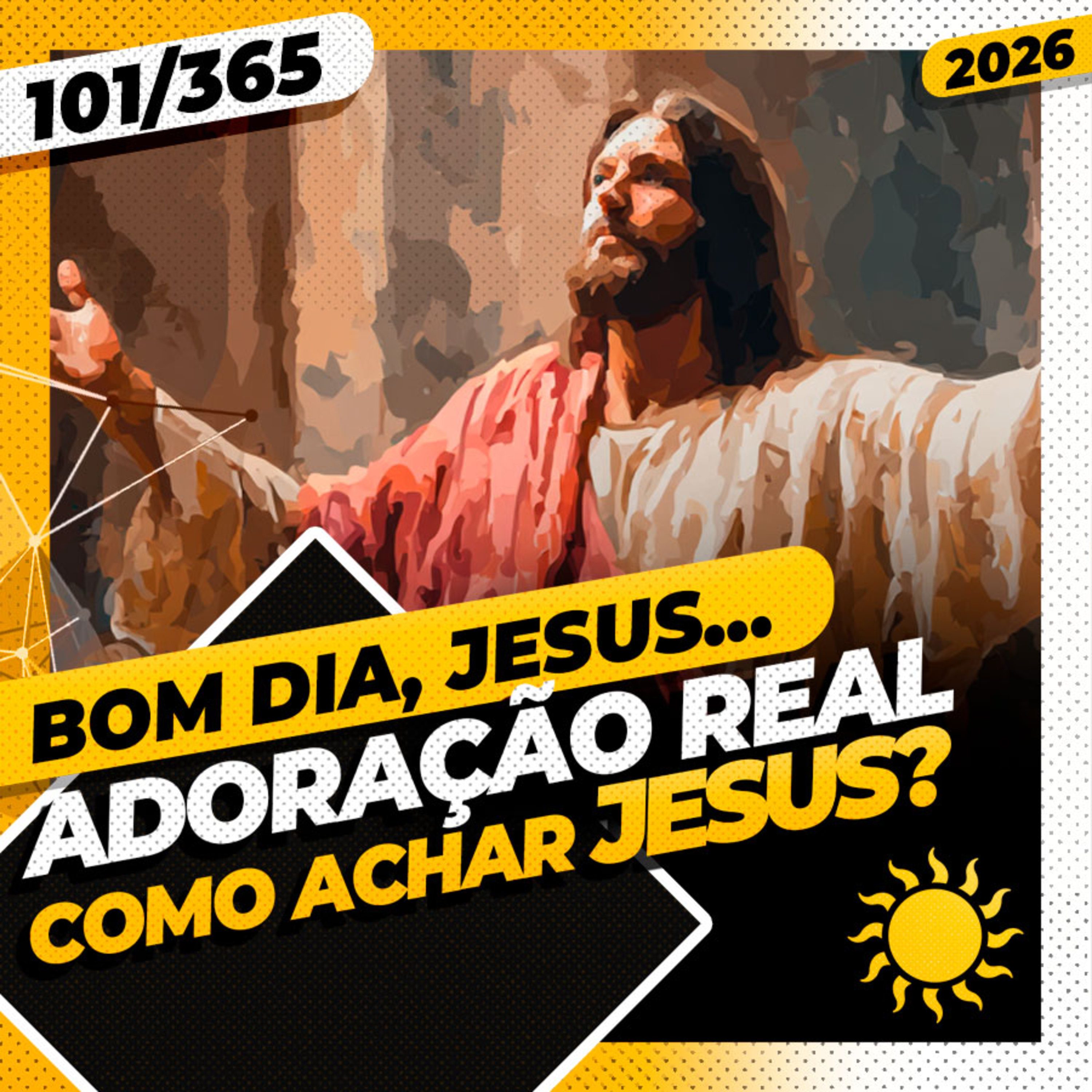 ADORAÇÃO REAL: COMO ACHAR JESUS? - Bom dia, Jesus! 101/365 (2026)