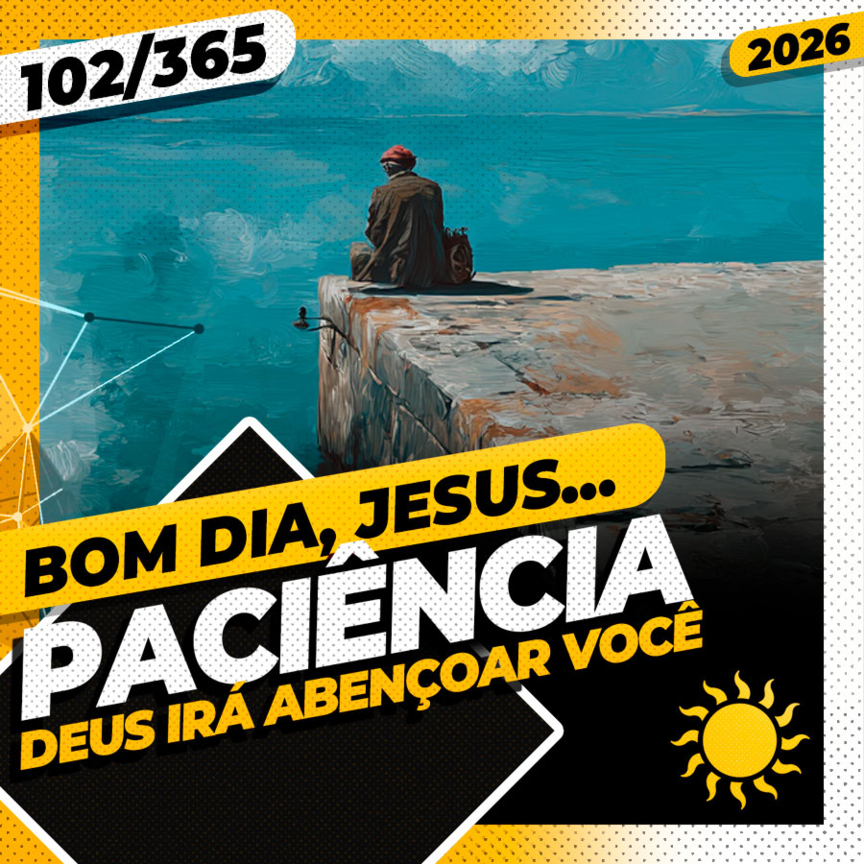 PACIÊNCIA: DEUS IRÁ ABENÇOAR VOCÊ - Bom dia, Jesus! 102/365 (2026)