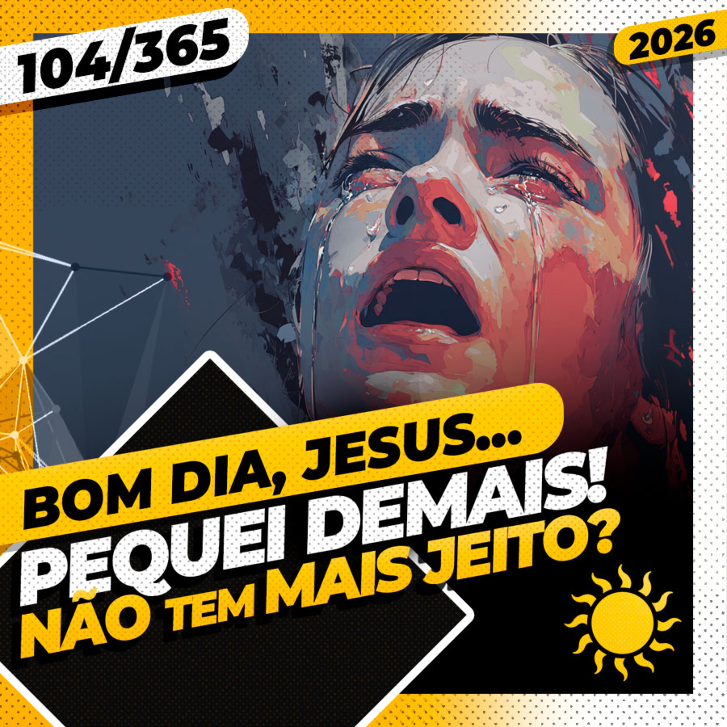 PEQUEI DEMAIS! NÃO TEM MAIS JEITO? - Bom dia, Jesus! 104/365 (2026)
