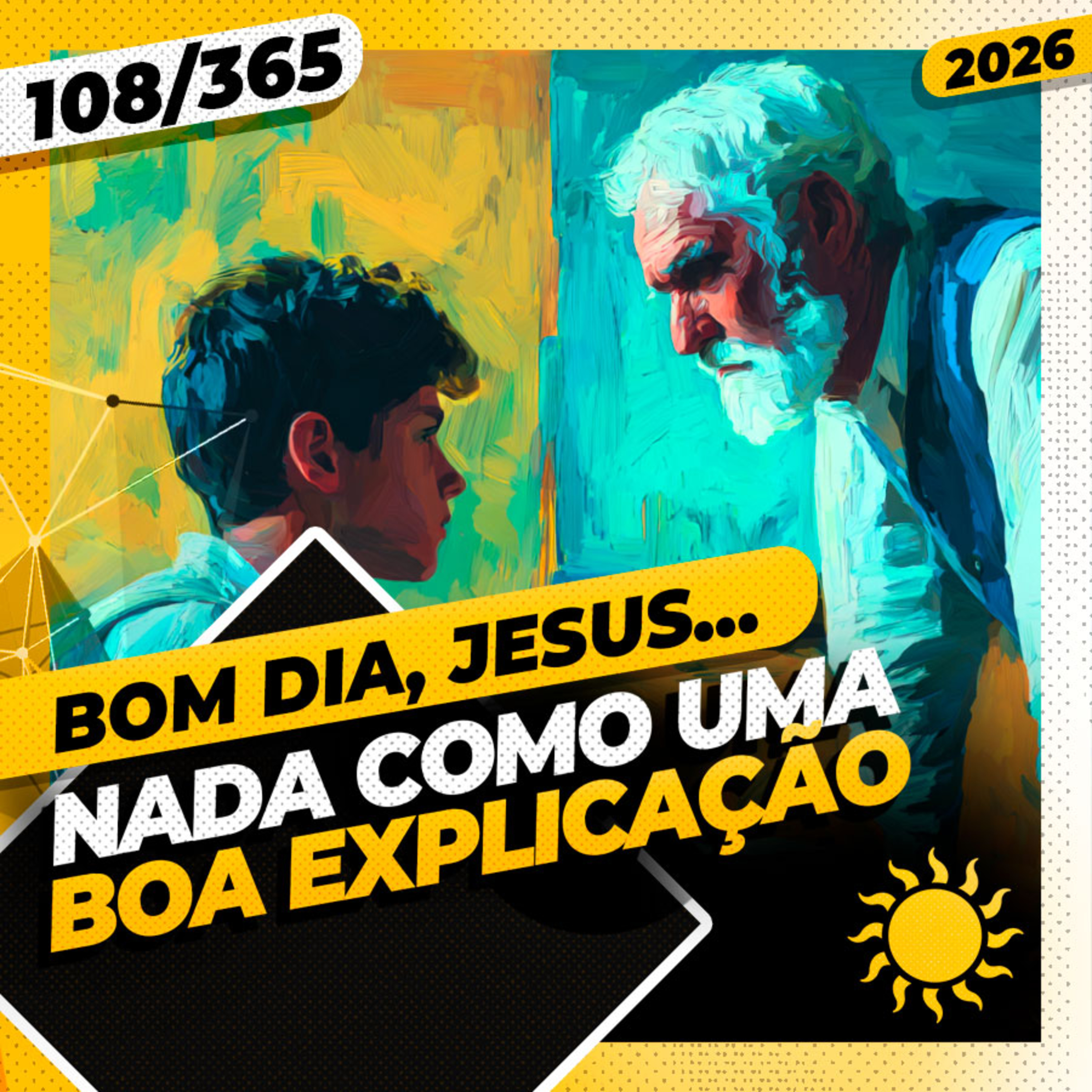 NADA COMO UMA BOA EXPLICAÇÃO - Bom dia, Jesus! 108/365 (2026)