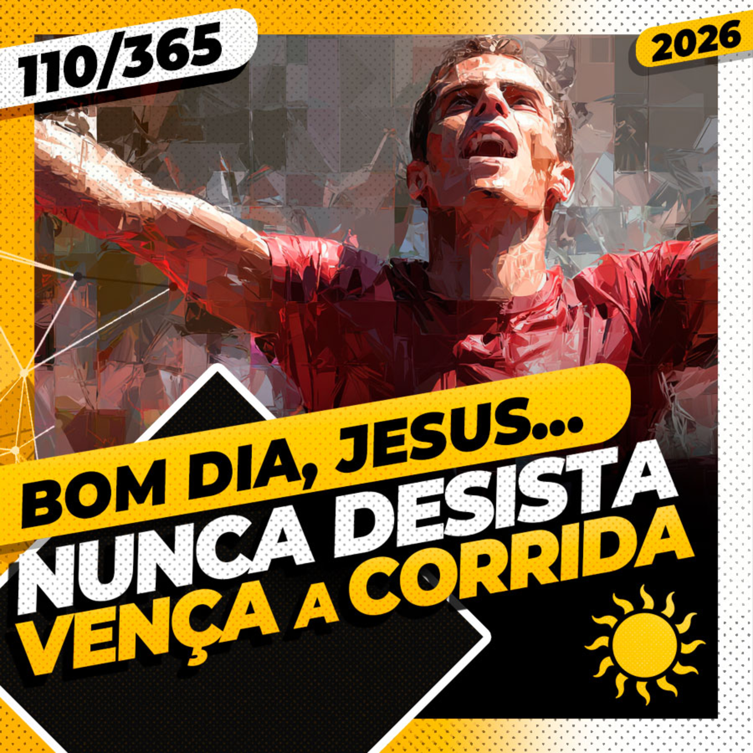 NUNCA DESISTA, VENÇA A CORRIDA - Bom dia, Jesus! 110/365 (2026)