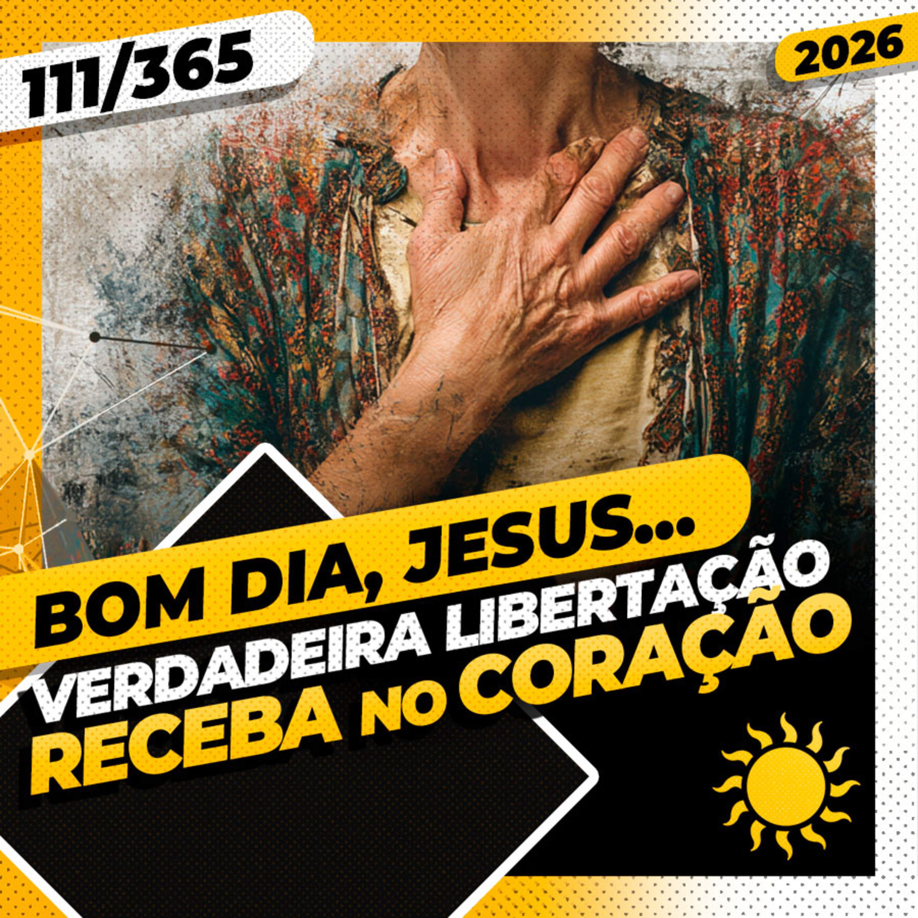 VERDADEIRA LIBERTAÇÃO: RECEBA NO CORAÇÃO - Bom dia, Jesus! 111/365 (2026)