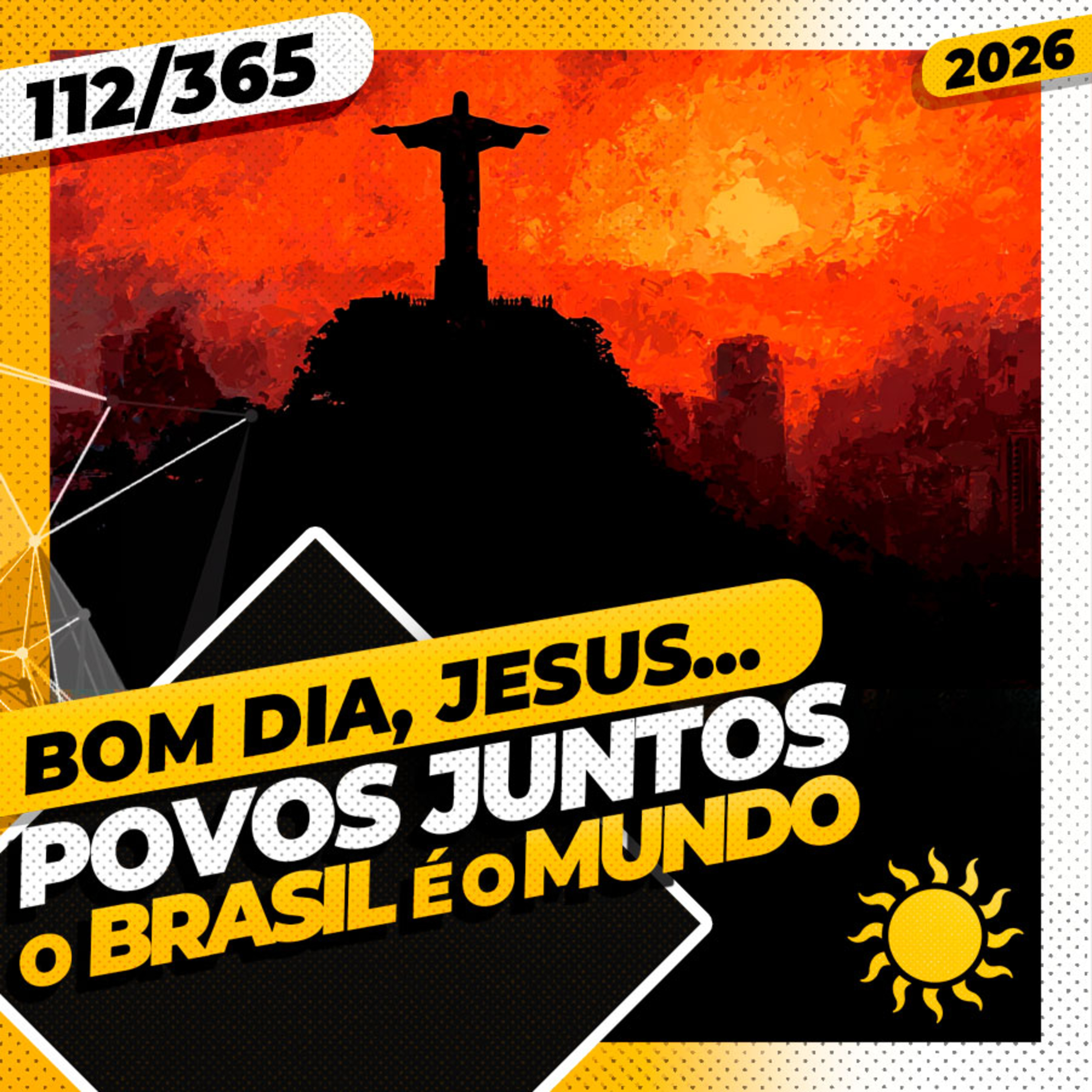 TODOS OS POVOS JUNTOS: O BRASIL É O MUNDO - Bom dia, Jesus! 112/365 (2026)