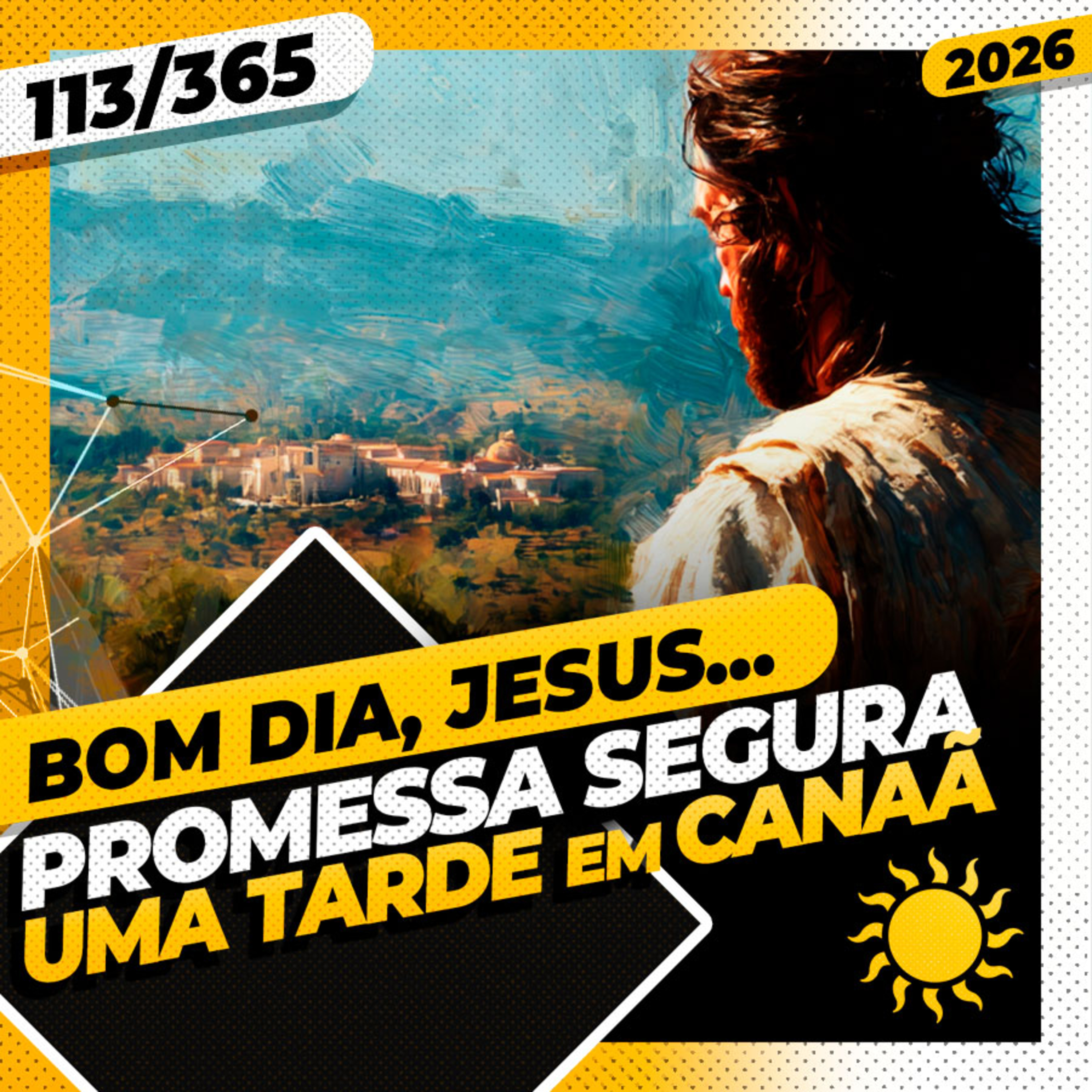 PROMESSA SEGURA: UMA TARDE EM CANAÃ - Bom dia, Jesus! 113/365 (2026)
