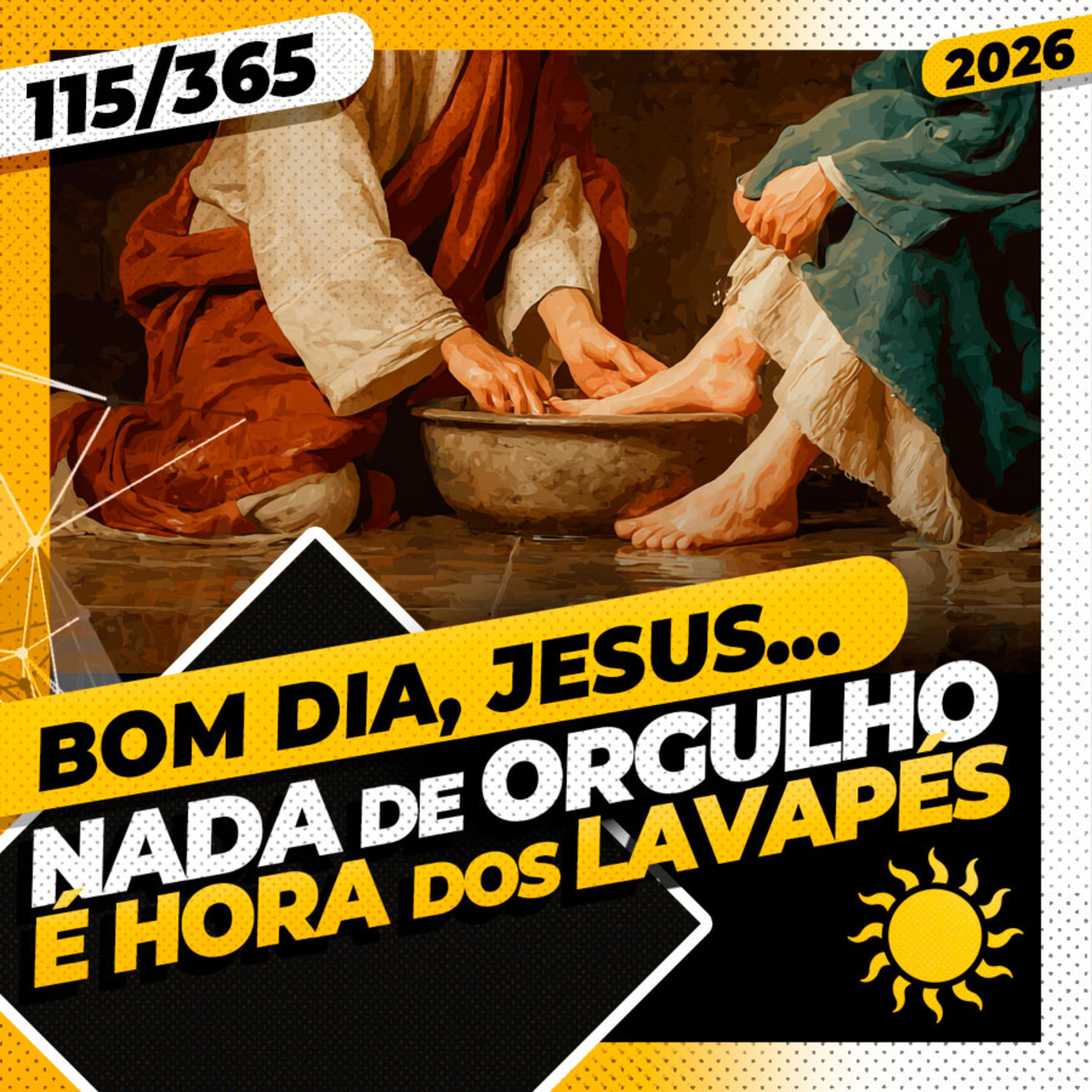 NADA DE ORGULHO: É HORA DE LAVAPÉS - Bom dia, Jesus! 115/365 (2026)