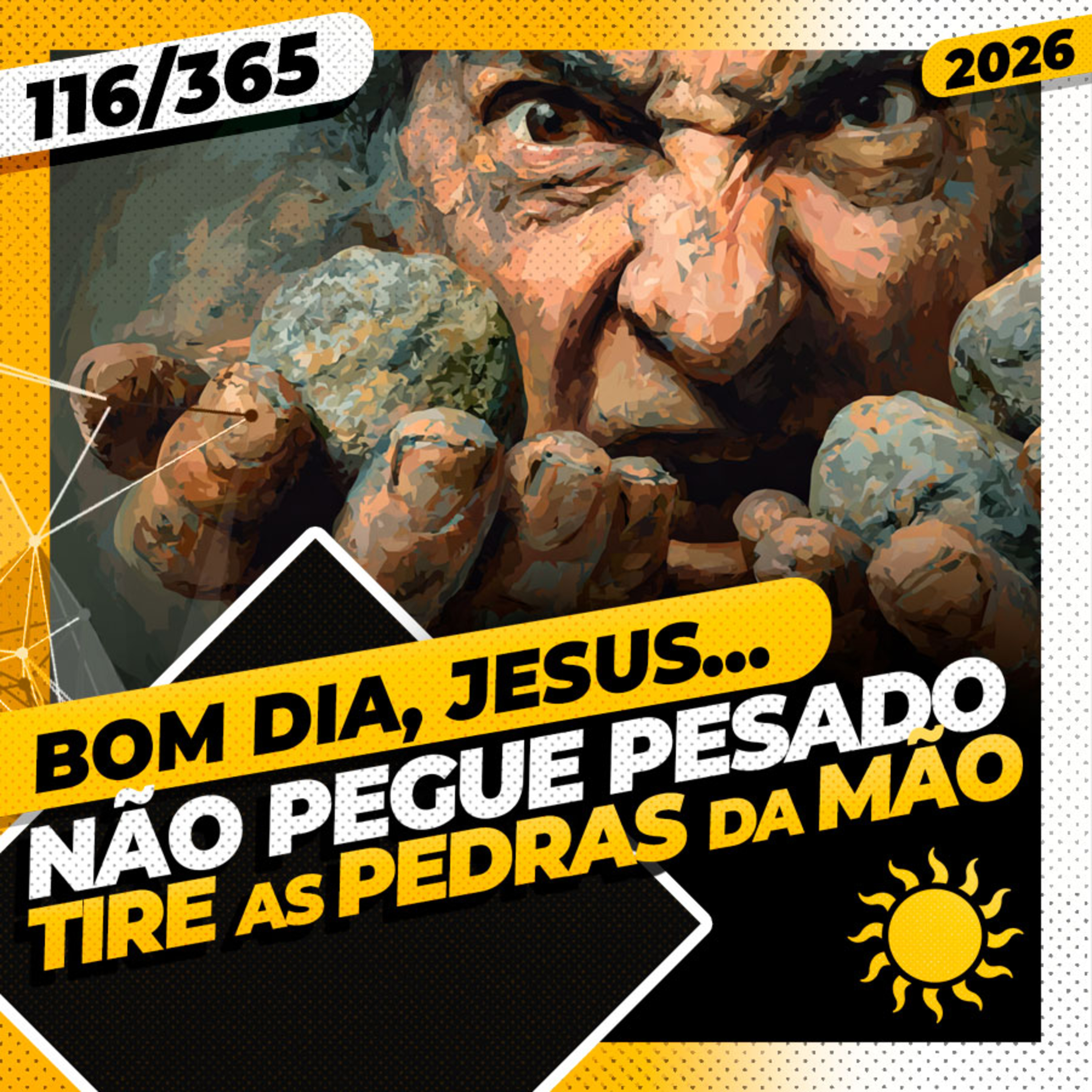 NÃO PEGUE PESADO: TIRE AS PEDRAS DA MÃO - Bom dia, Jesus! 116/365 (2026)