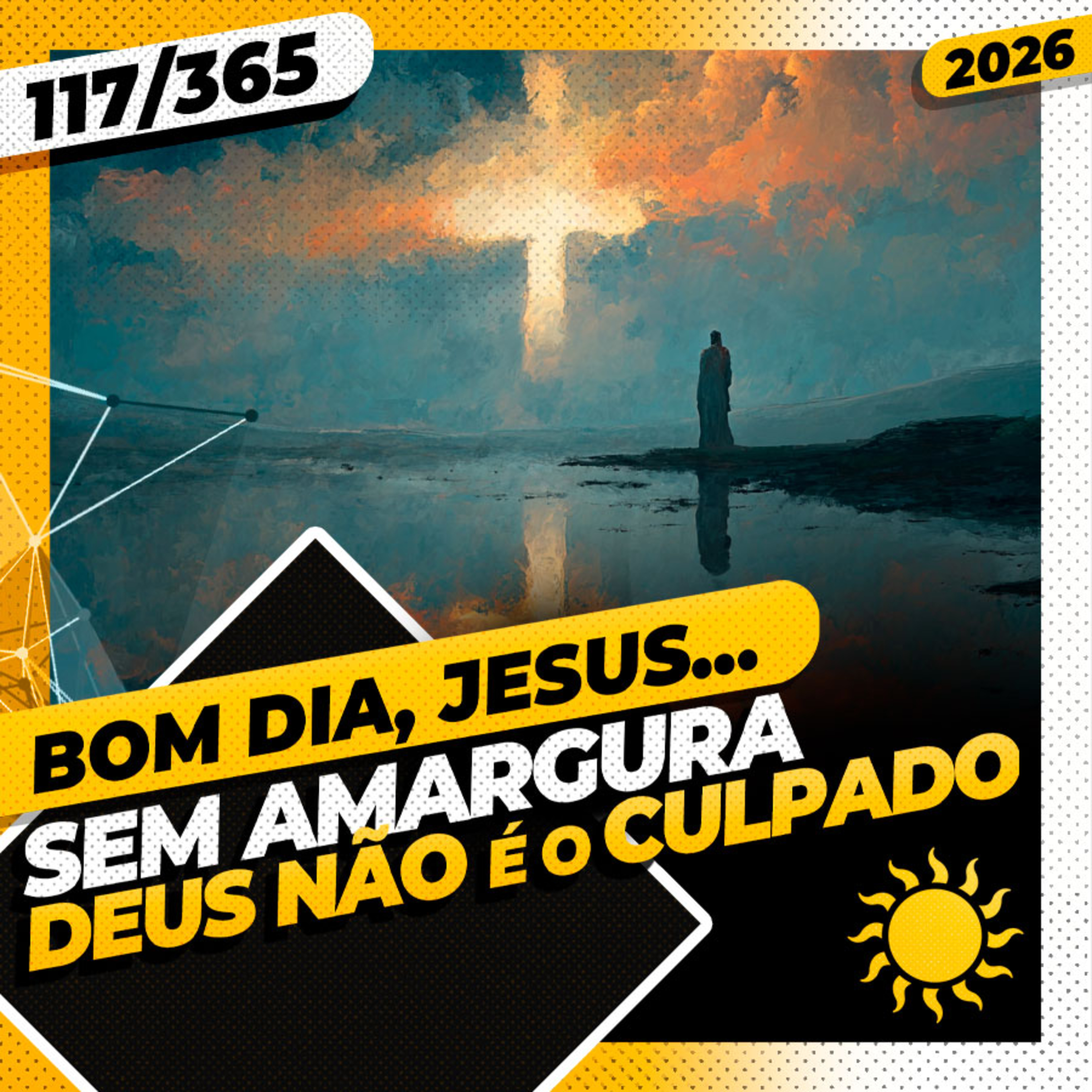 SEM AMARGURA: DEUS NÃO É O CULPADO - Bom dia, Jesus! 117/365 (2026)