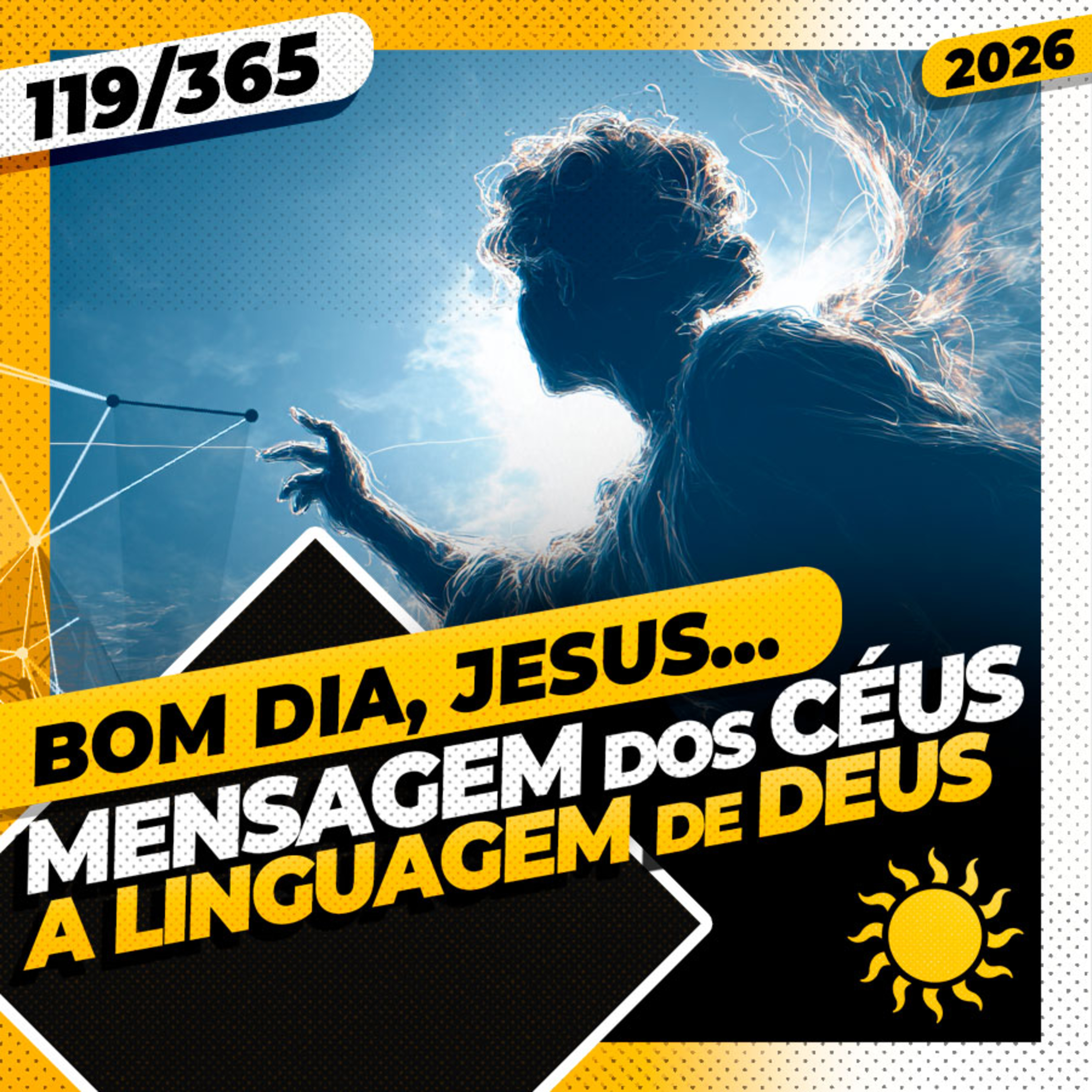 MENSAGEM DOS CÉUS: A LINGUAGEM DE DEUS - Bom dia, Jesus! 119/365 (2026)