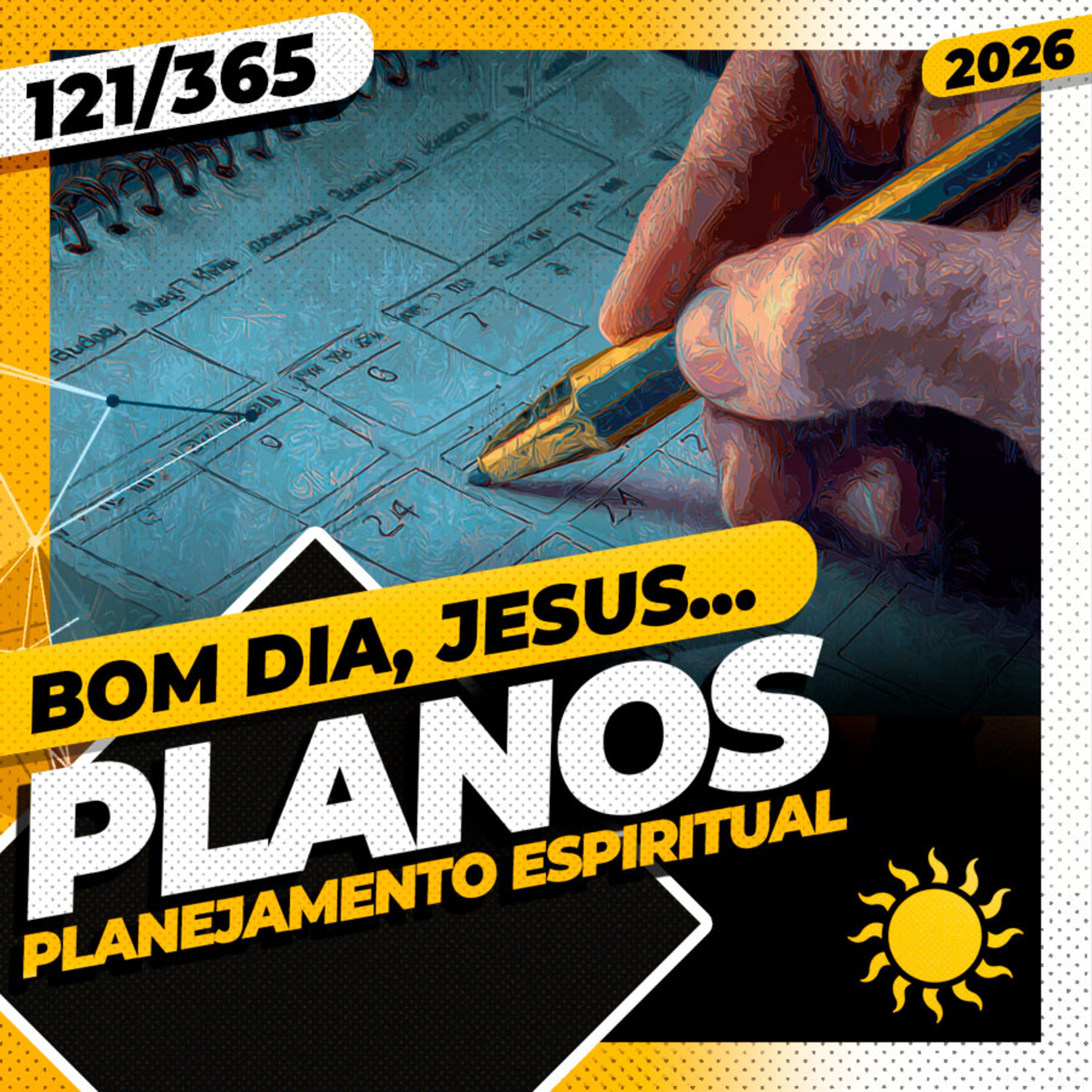 PLANOS: PLANEJAMENTO ESPIRITUAL - Bom dia, Jesus! 121/365 (2026)