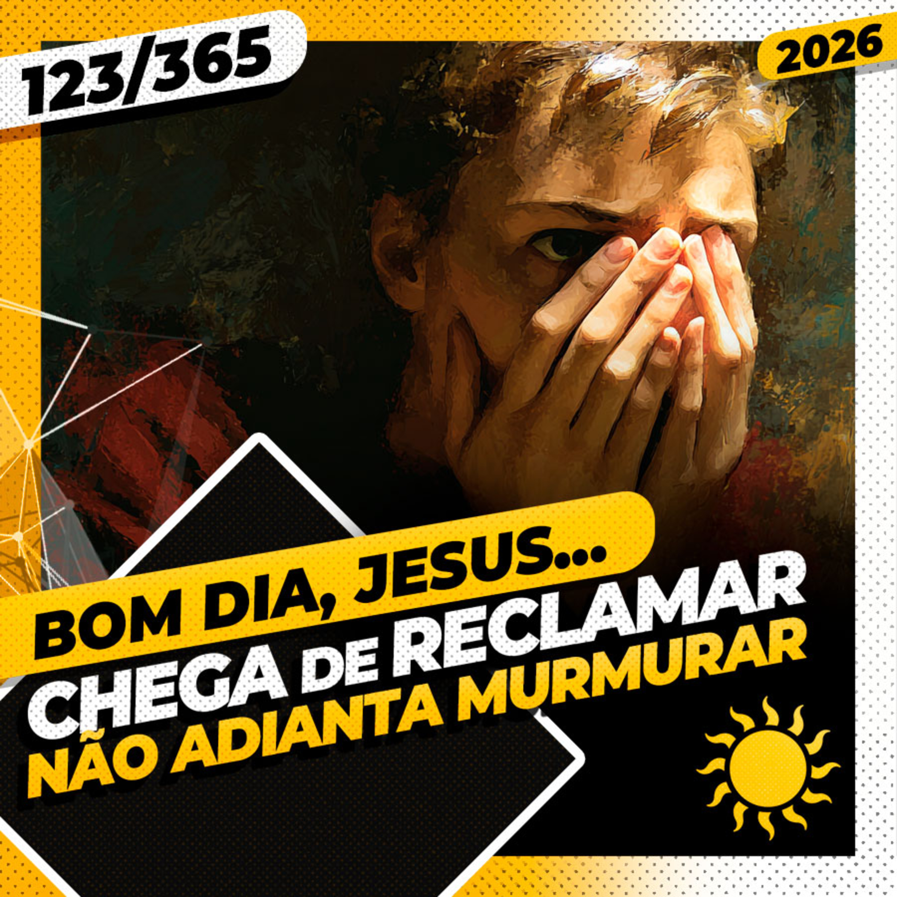 CHEGA DE RECLAMAÇÃO: NÃO ADIANTA MURMURAR - Bom dia, Jesus! 123/365 (2026)