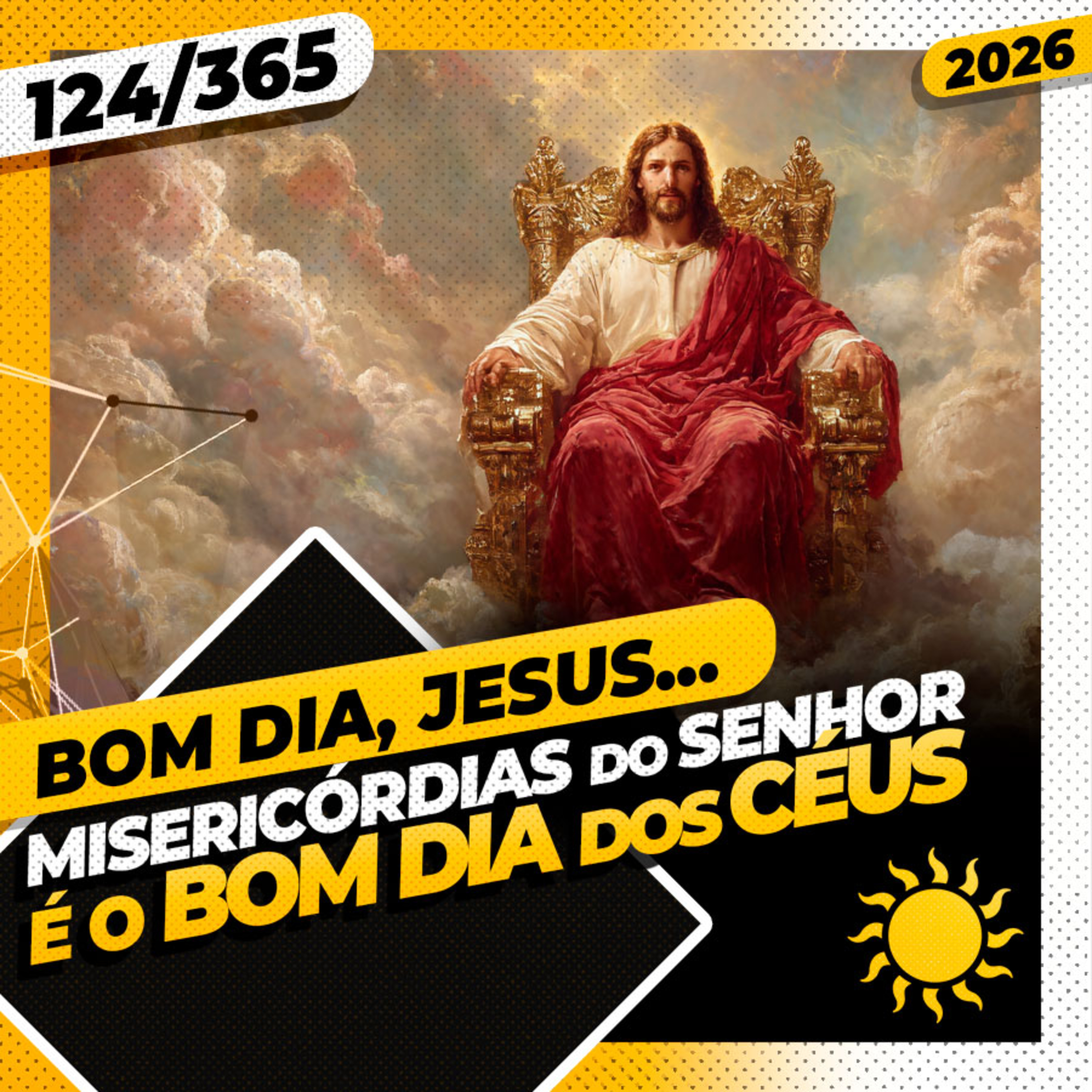 MISERICÓRDIAS DO SENHOR: É O BOM DIA DOS CÉUS - Bom dia, Jesus! 124/365 (2026)