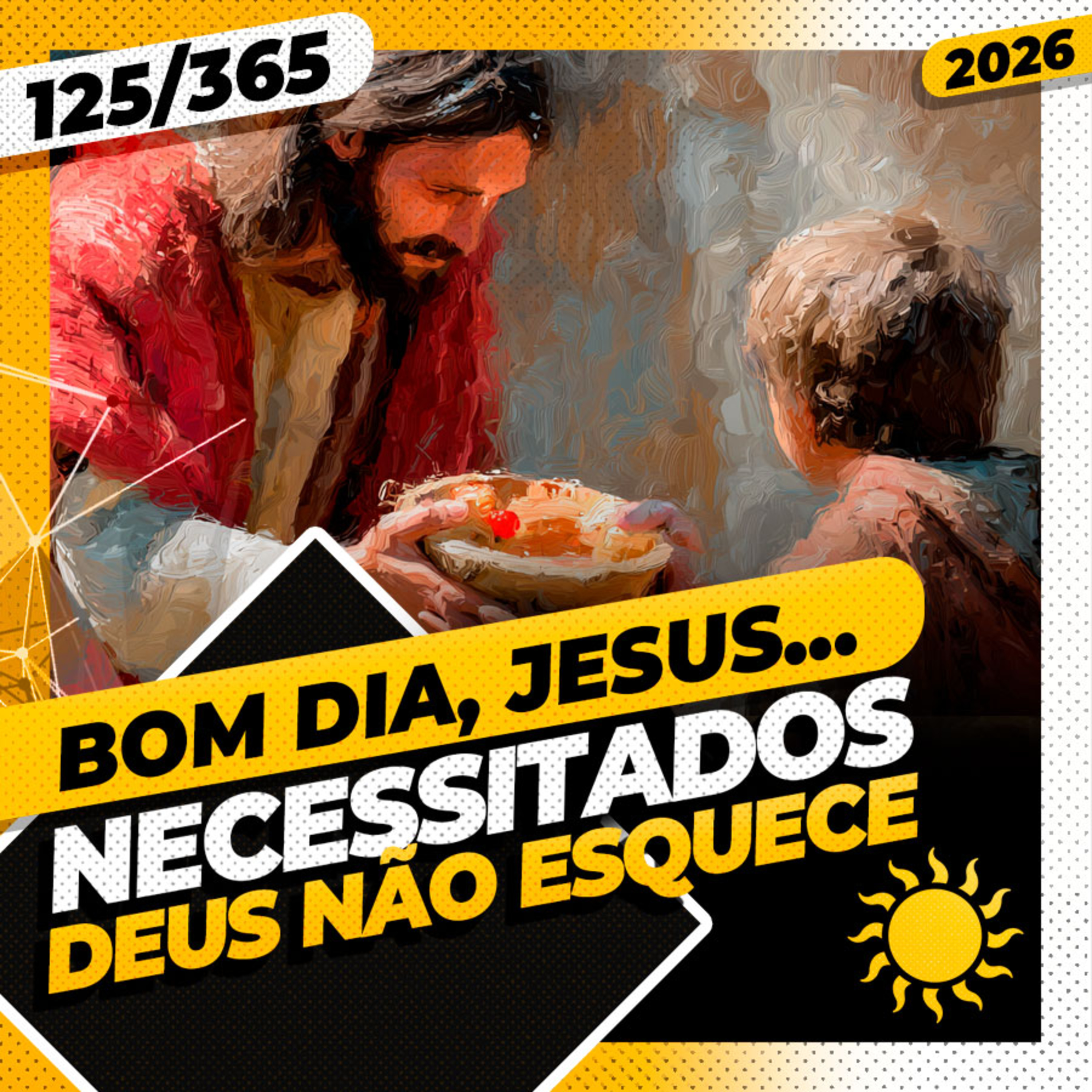 NECESSITADOS: DEUS NÃO SE ESQUECE - Bom dia, Jesus! 125/365 (2026)