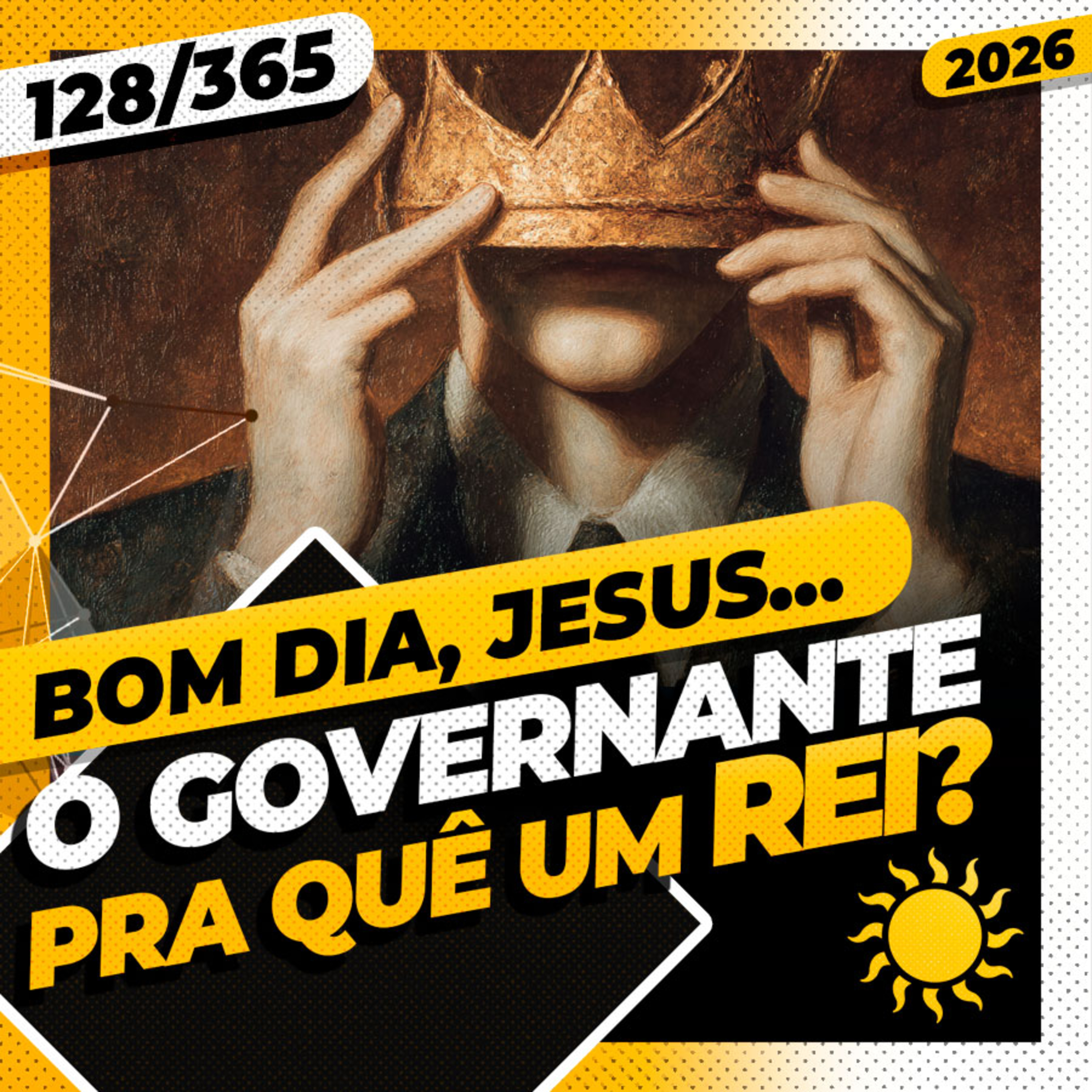 O GOVERNANTE: PRA QUÊ UM REI? - Bom dia, Jesus! 127/365 (2026)